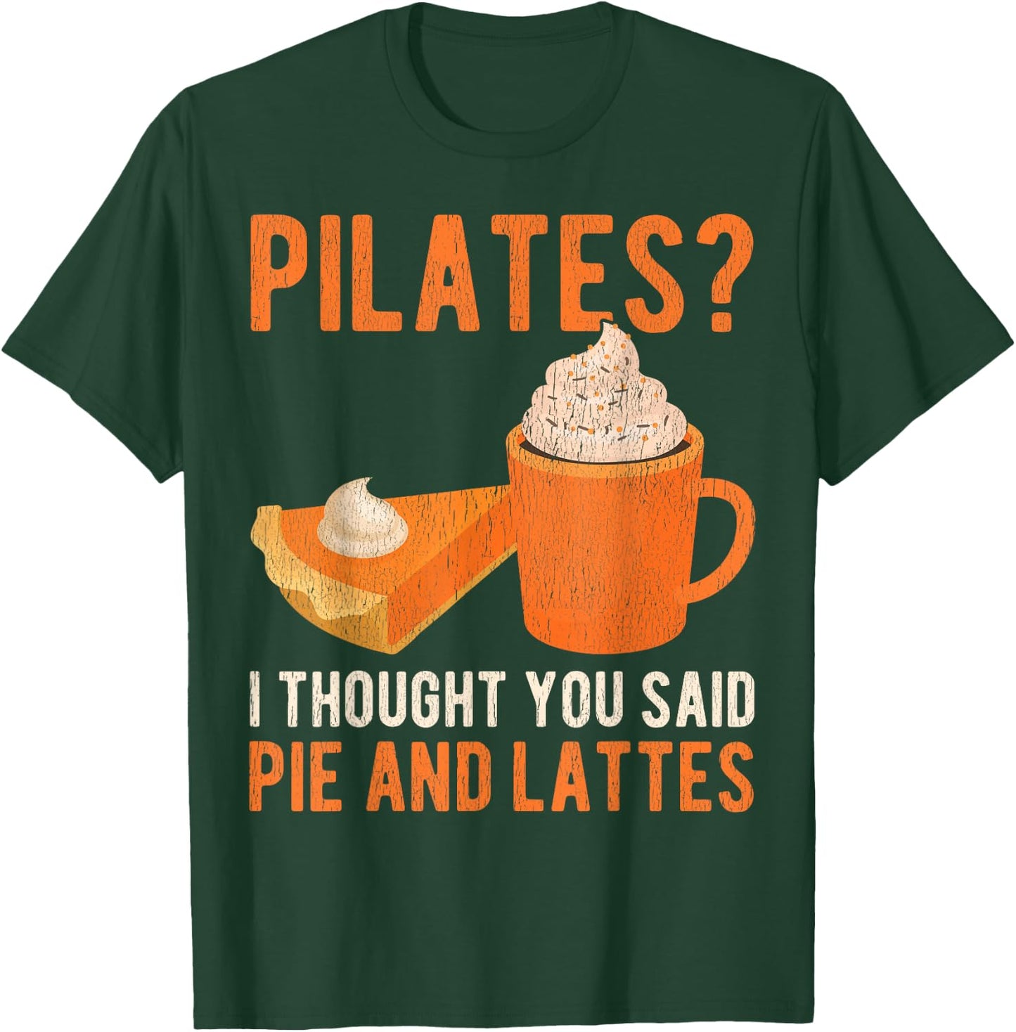 Pilates Pun Funny Pie And Lattes Coffee Pumpkin Spice Lover T-Shirt - T-Shirt | Forest