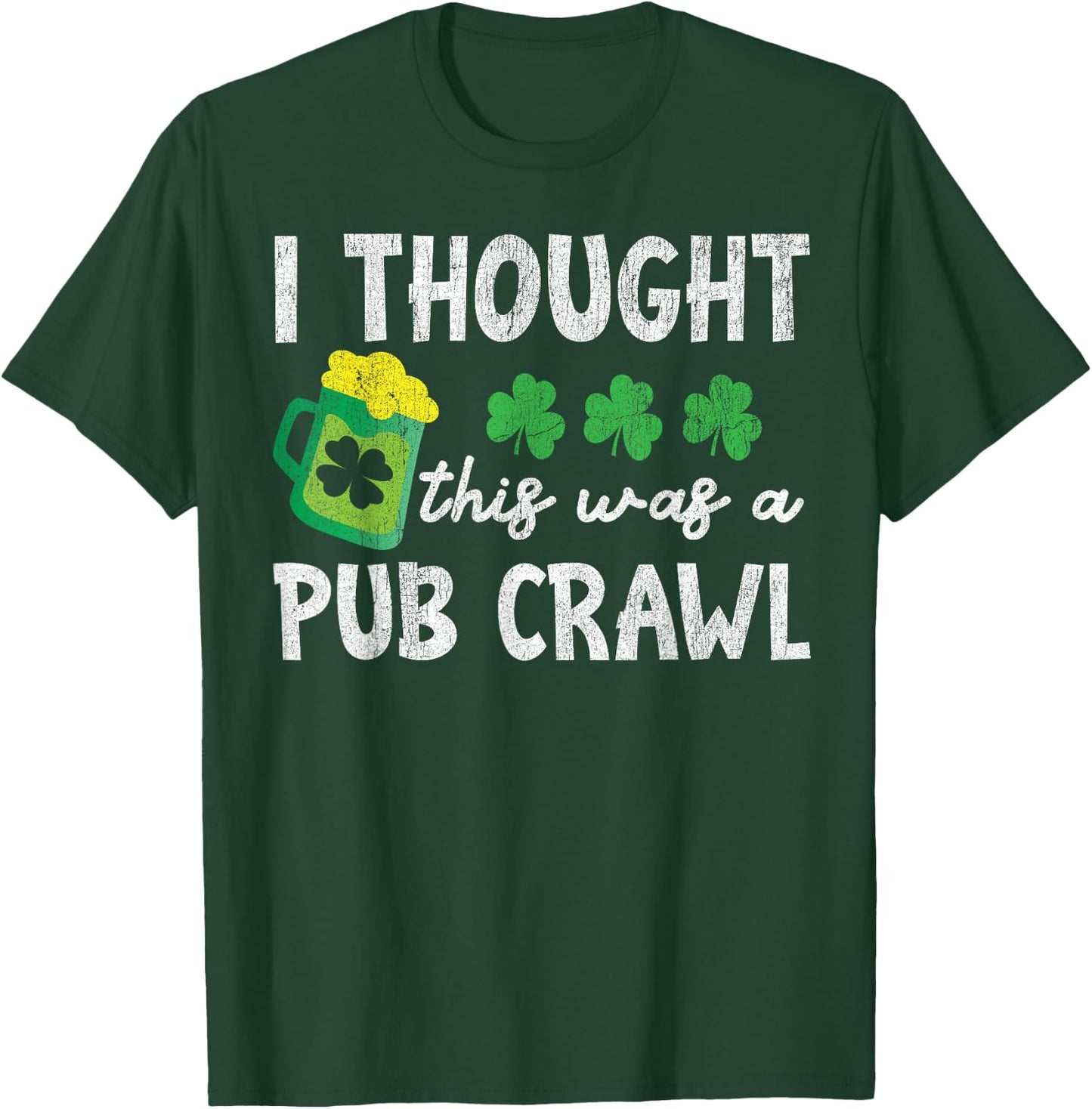 St Patricks Day 5K I Thought This Was A Pub Crawl Funny T-Shirt - T-Shirt | Forest