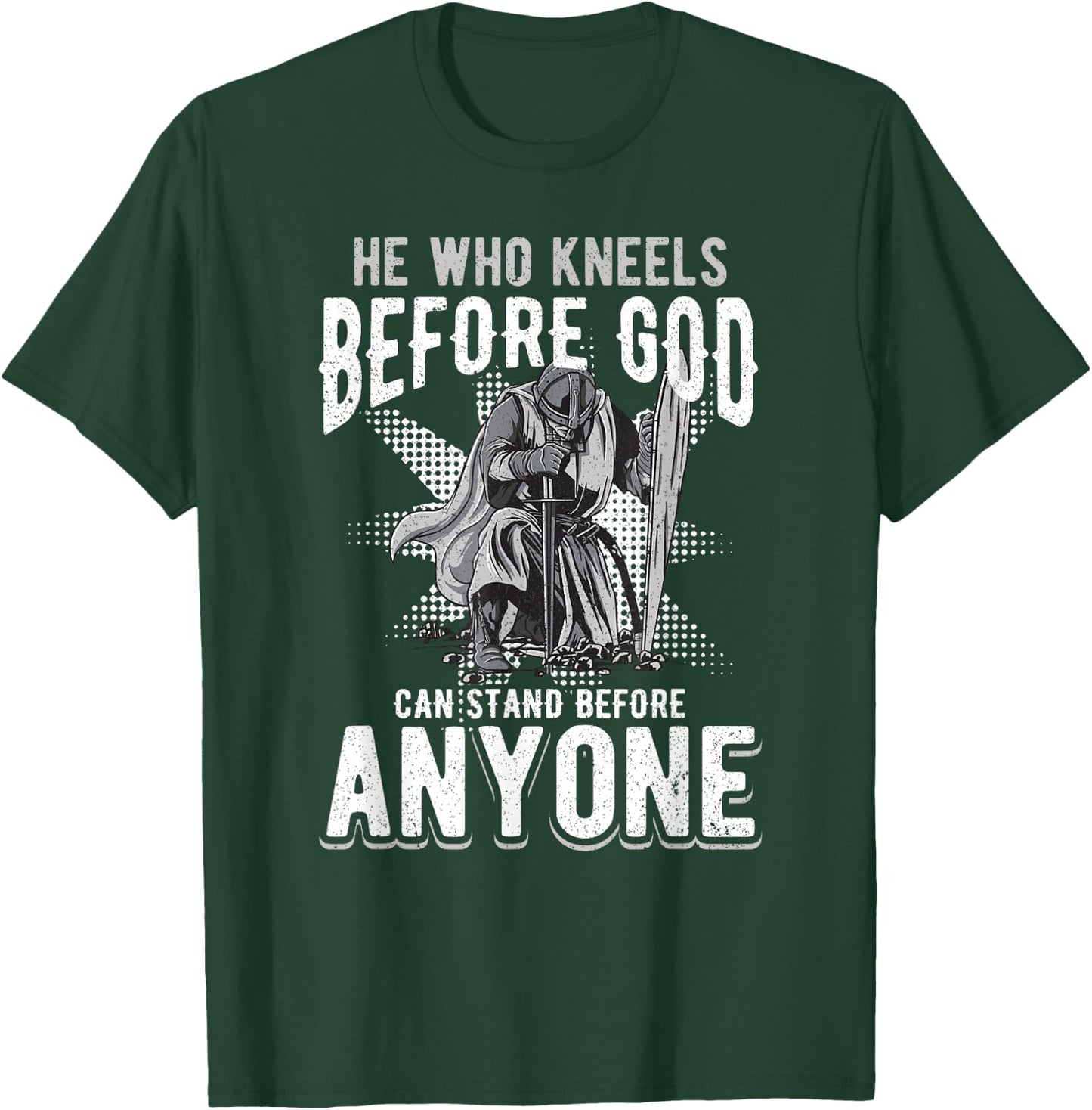 He Who Kneels Before God Can Stand Before Anyone T-Shirt - T-Shirt | Forest