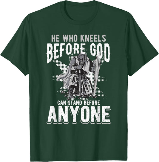 He Who Kneels Before God Can Stand Before Anyone T-Shirt - T-Shirt | Forest