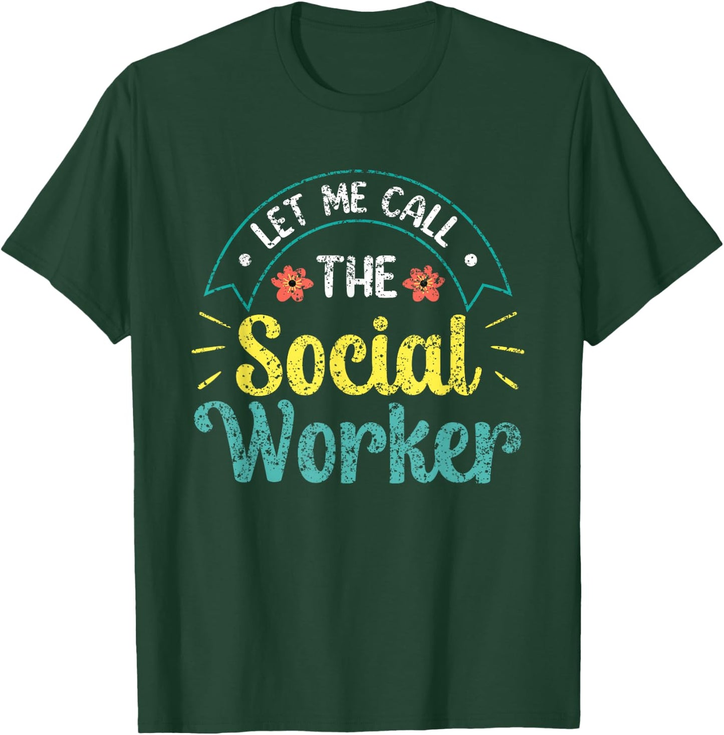 Let Me Call The Social Worker Job Work Graduation T-Shirt - T-Shirt | Forest