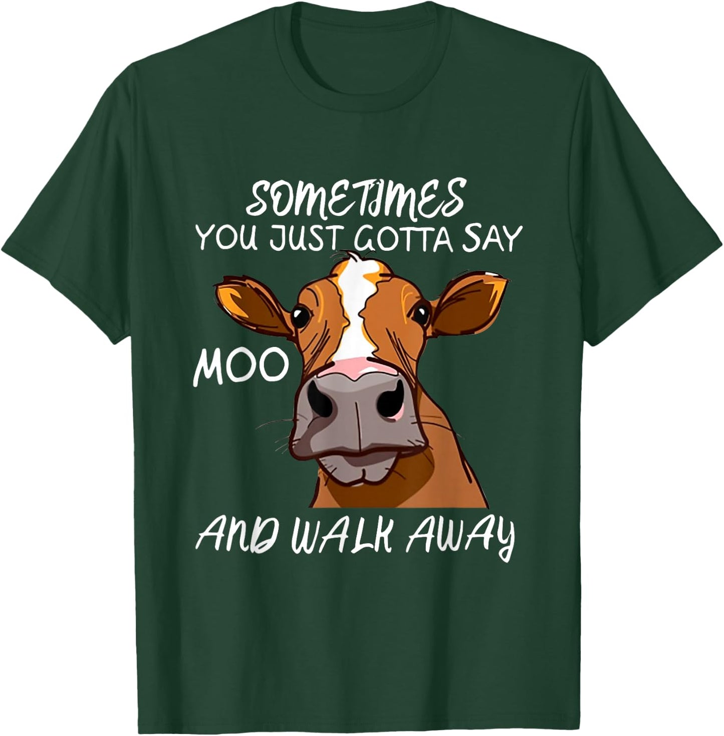 Sometimes You Just Gotta Say Moo Walk Away T-Shirt - T-Shirt | Forest