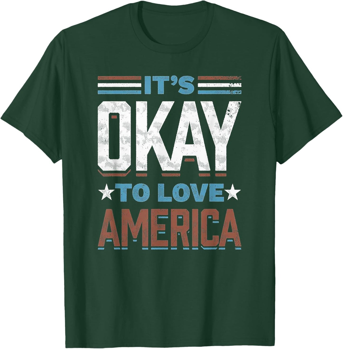 It's Okay To Love America T-Shirt - T-Shirt | Forest