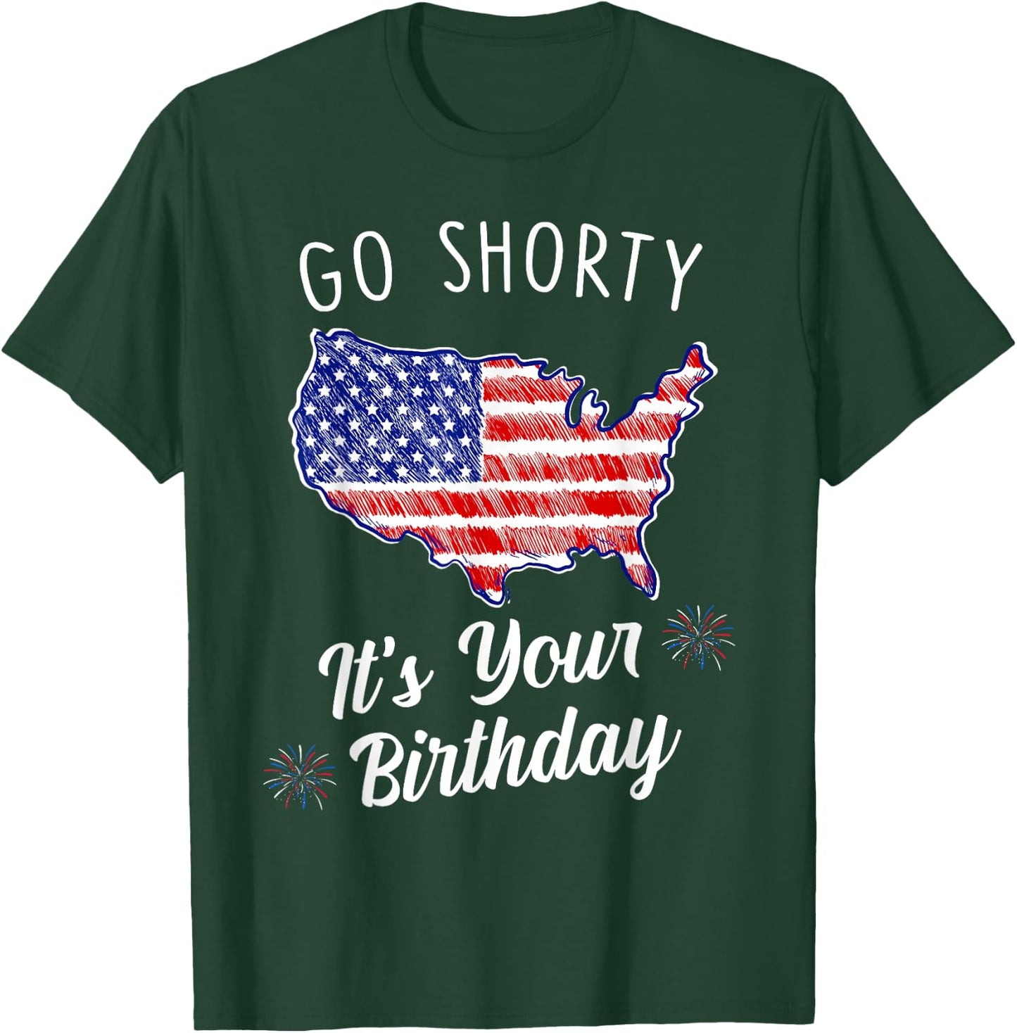 Go Shorty It's Your Birthday Stars and Stripes Sarcastic T-Shirt - T-Shirt | Forest