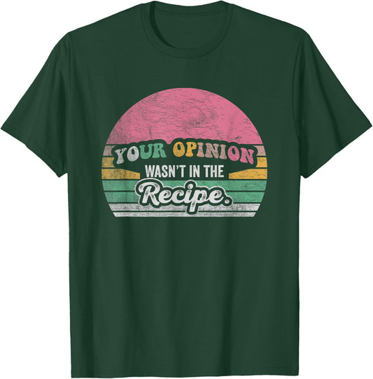 Retro Vintage Your Opinion Wasn't In The Recipe Chef Cooking T-Shirt - T-Shirt | Forest
