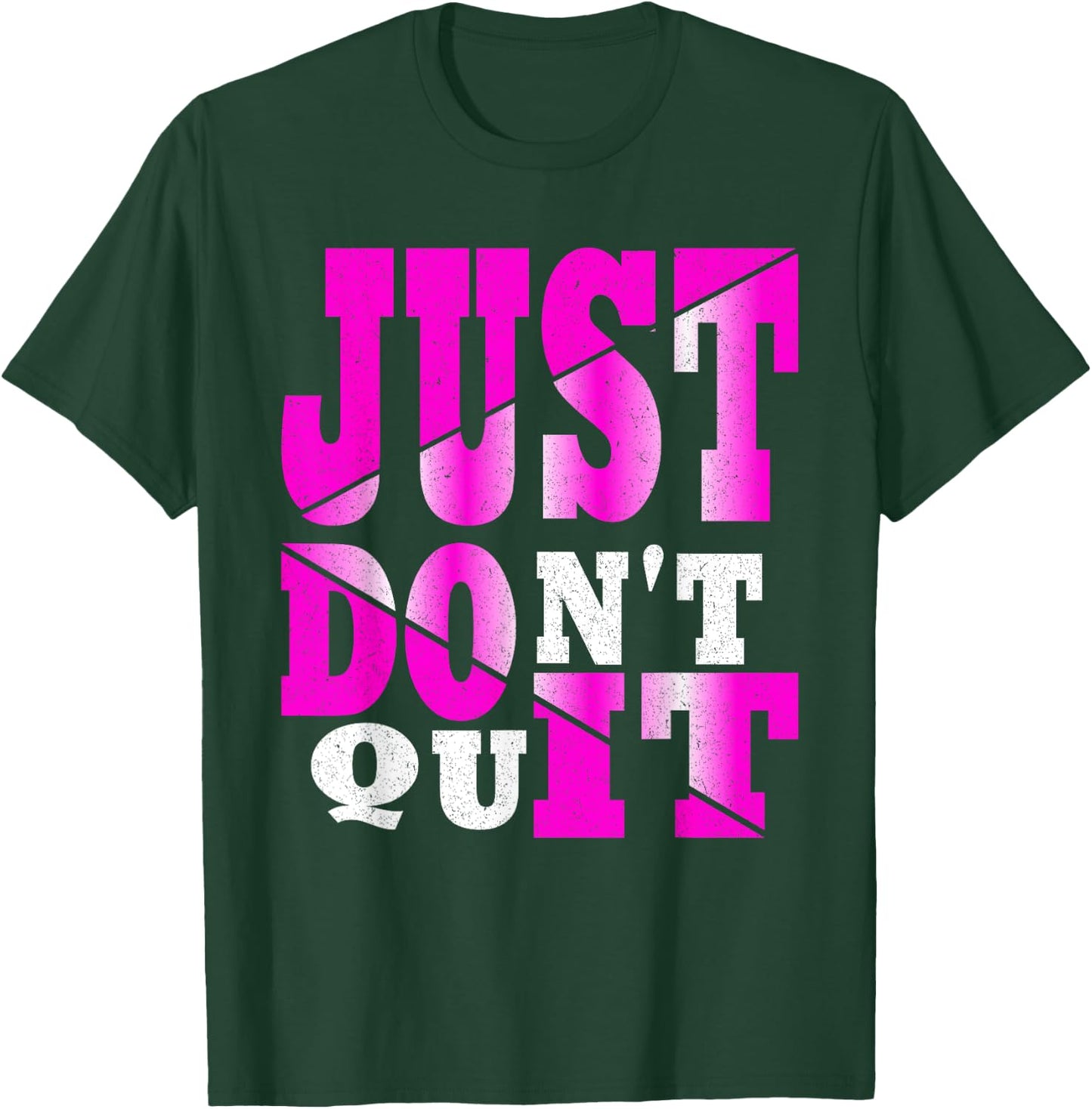 Just Don't Quit - Do It , Motivational Apparel T-Shirt - T-Shirt | Forest
