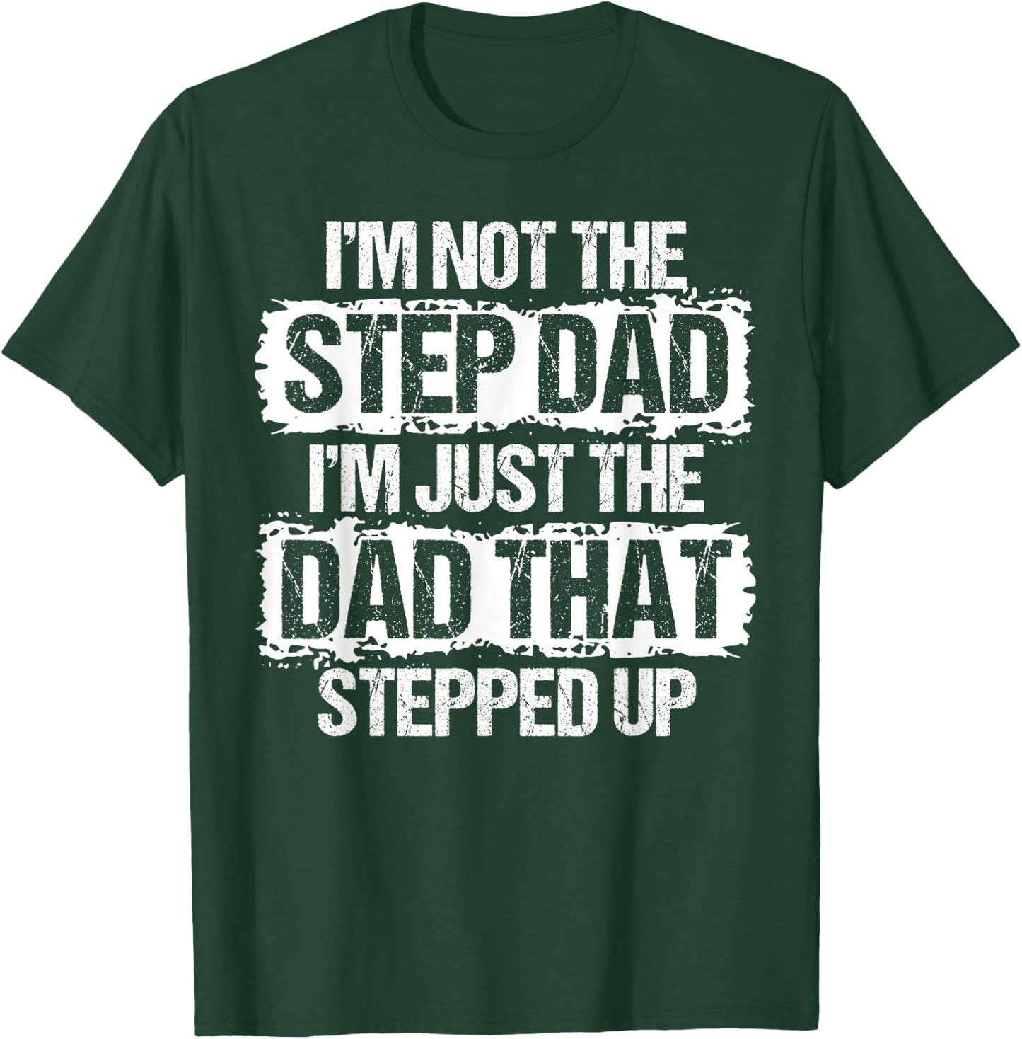 I'm not The Stepdad I'm just Dad That Stepped Up Step Dad T-Shirt - T-Shirt | Forest