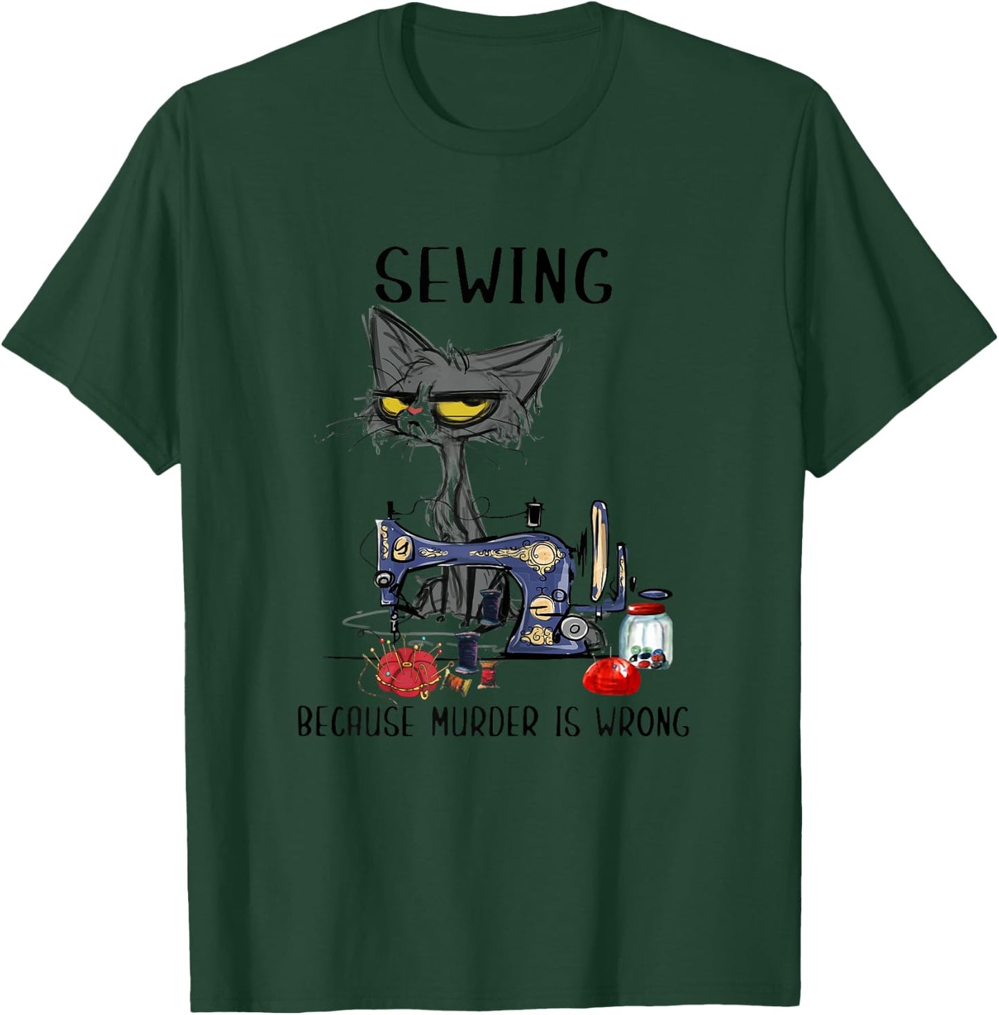 Sewing Because Murder Is Wrong Funny Cat Women T-Shirt - T-Shirt | Forest