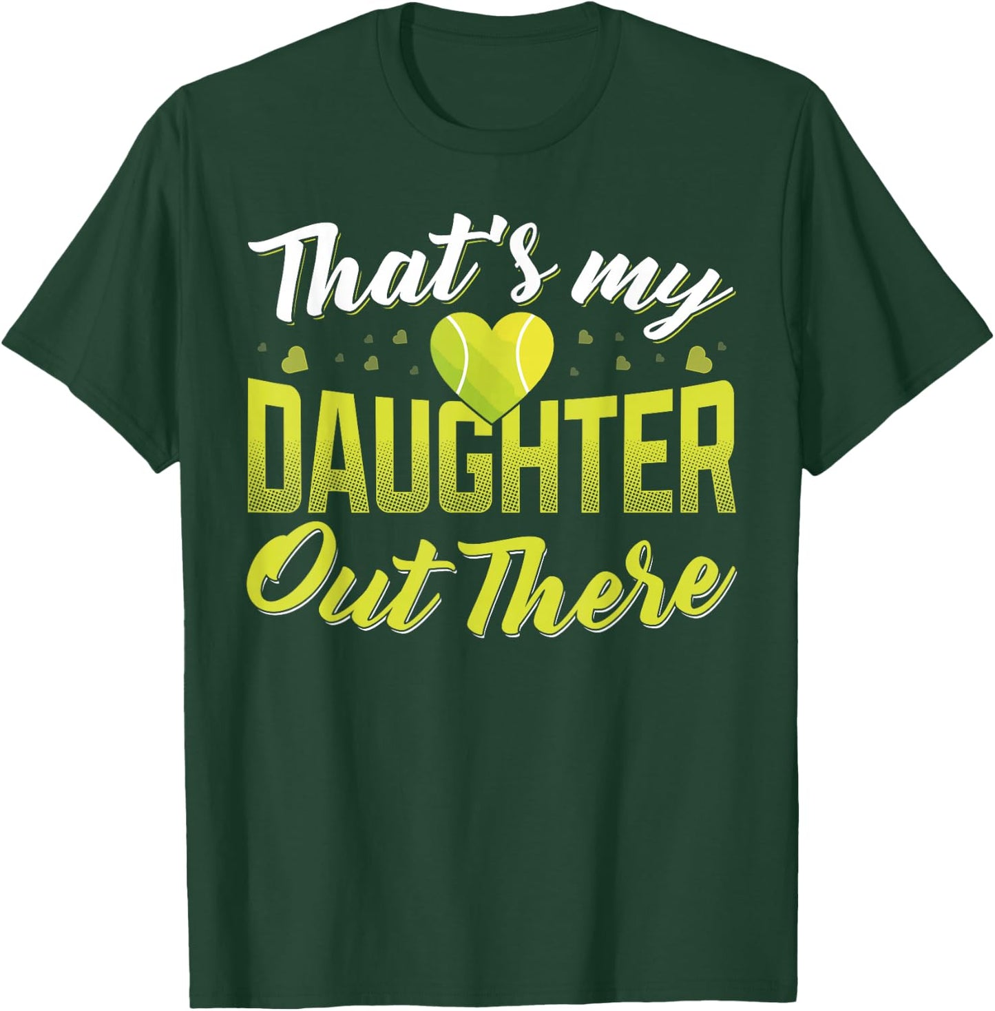 Thats my daughter out there Tennis mom Tennis dad T-Shirt - T-Shirt | Forest