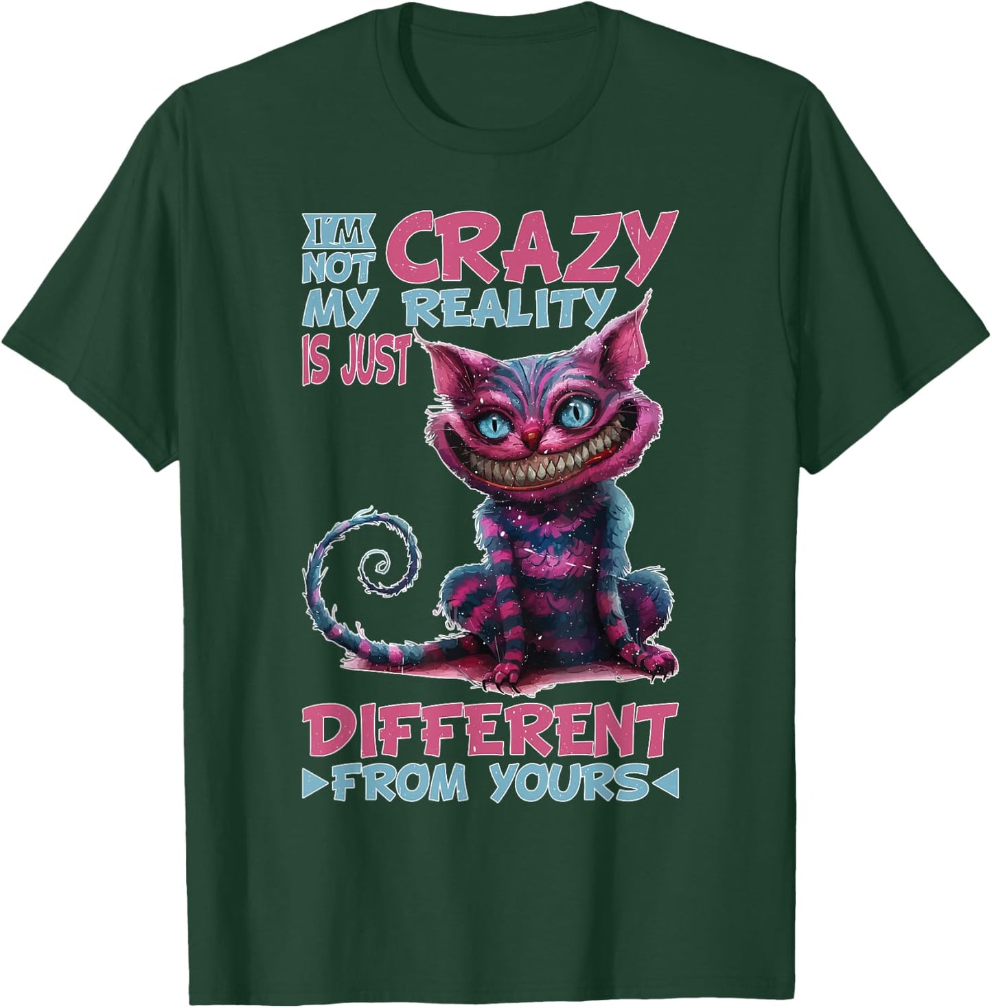I'm Not Crazy, My Reality Is Just Different From Yours T-Shirt - T-Shirt | Forest