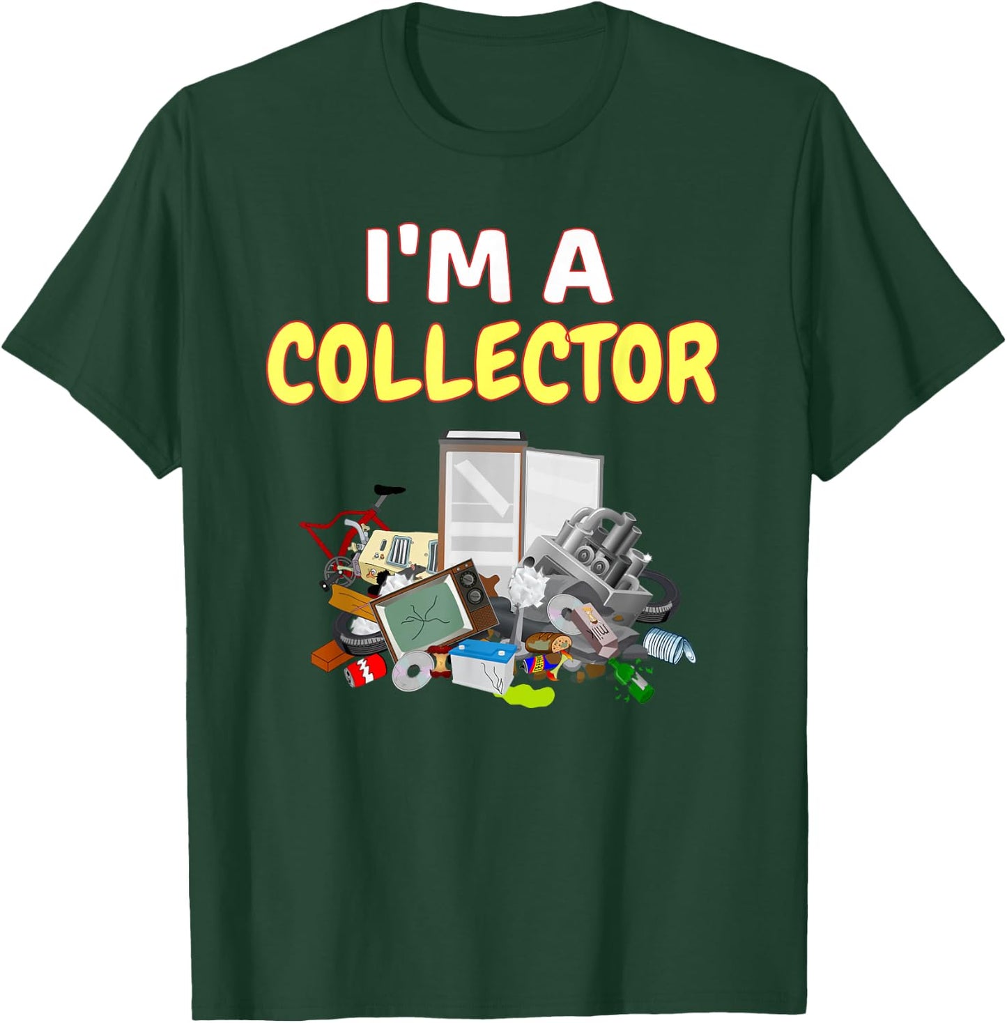 I'm A Collector Hoarder Junk Funny Scrapper Metal Recycle T-Shirt - T-Shirt | Forest