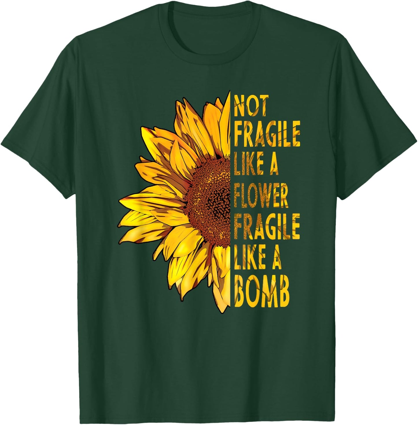 not fragile like a flower fragile like a bomb Sunflower T-Shirt - T-Shirt | Forest