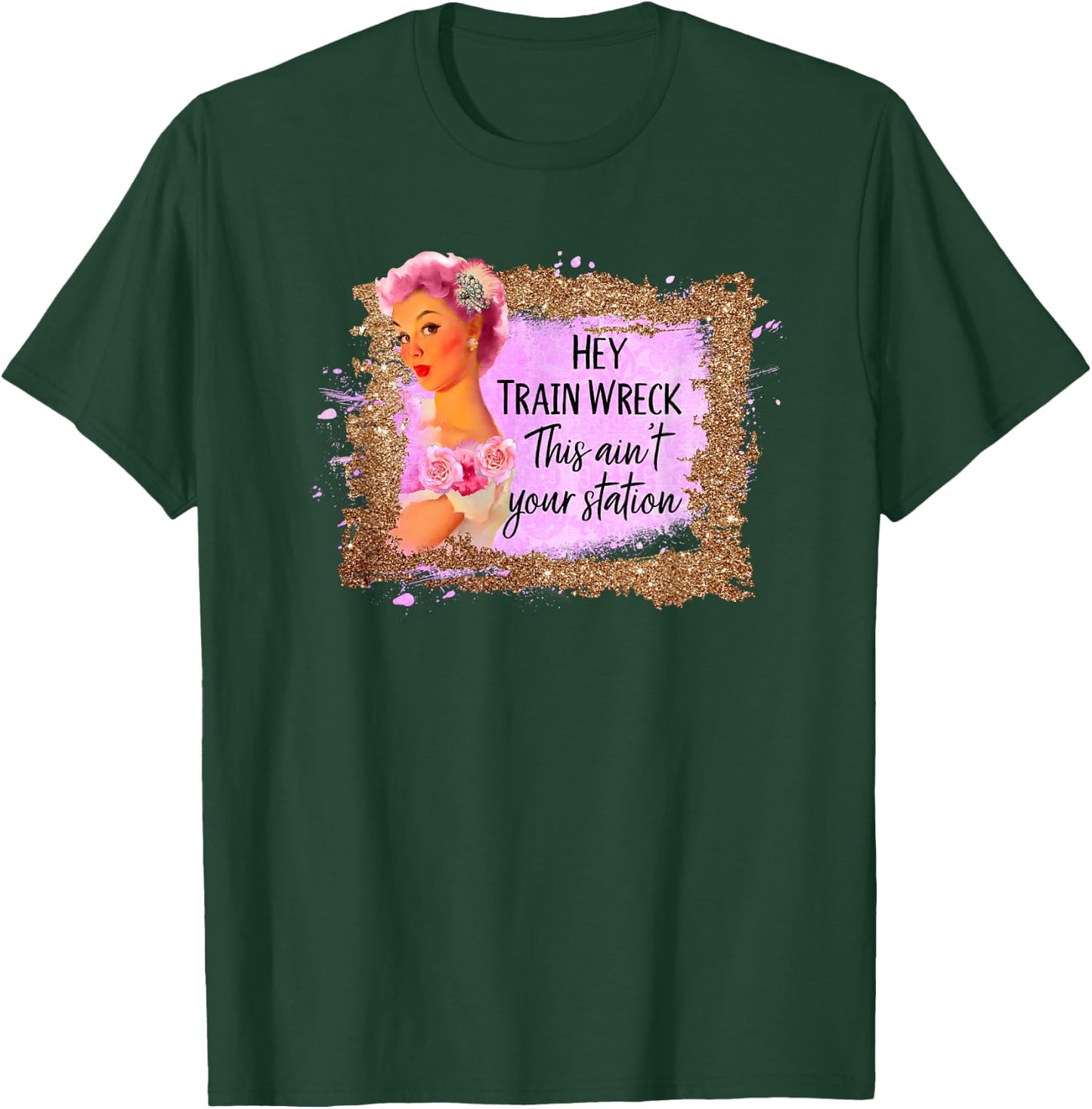 Funny Shirt Hey Train Wreck This Ain't Your Station Fun Gift T-Shirt - T-Shirt | Forest