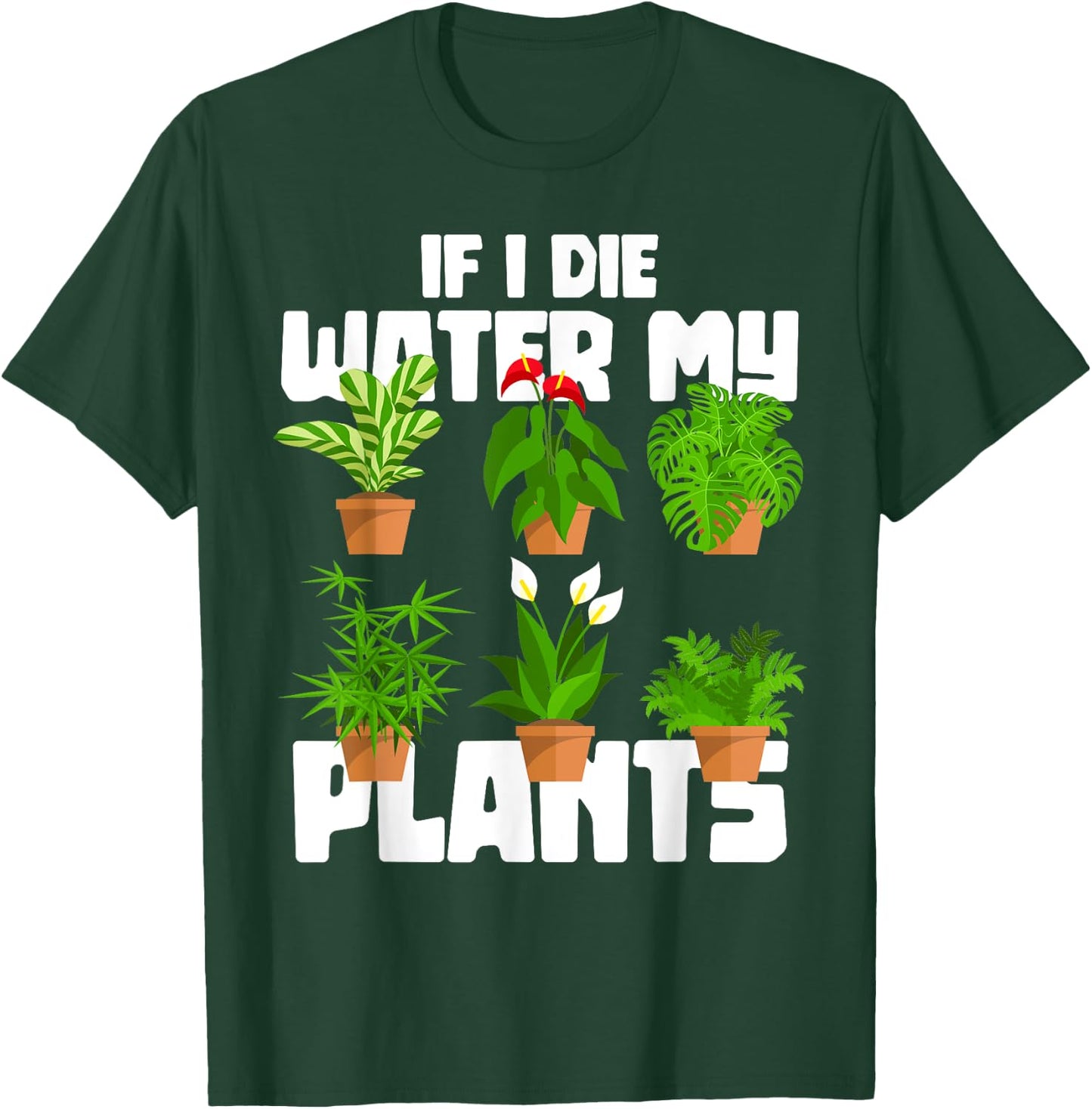 If I Die Water My Plants Gardening T-Shirt - T-Shirt | Forest