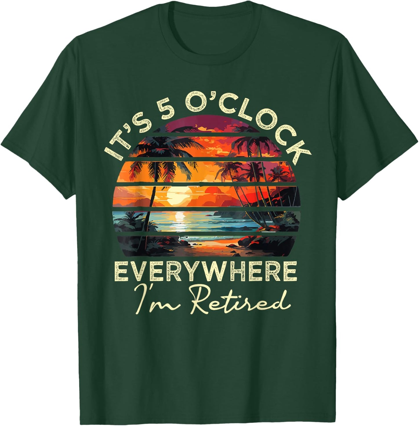 funny retirement It's 5 o'clock Everywhere I'm Retired T-Shirt - T-Shirt | Forest