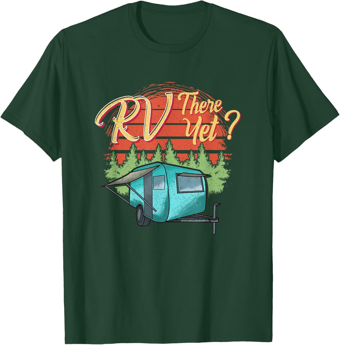 Funny RVing Camping Camper Motorhome RV THERE YET T-Shirt - T-Shirt | Forest