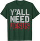 Christianity Christian Savior Lord Funny Yall Need Jesus T-Shirt - T-Shirt | Forest