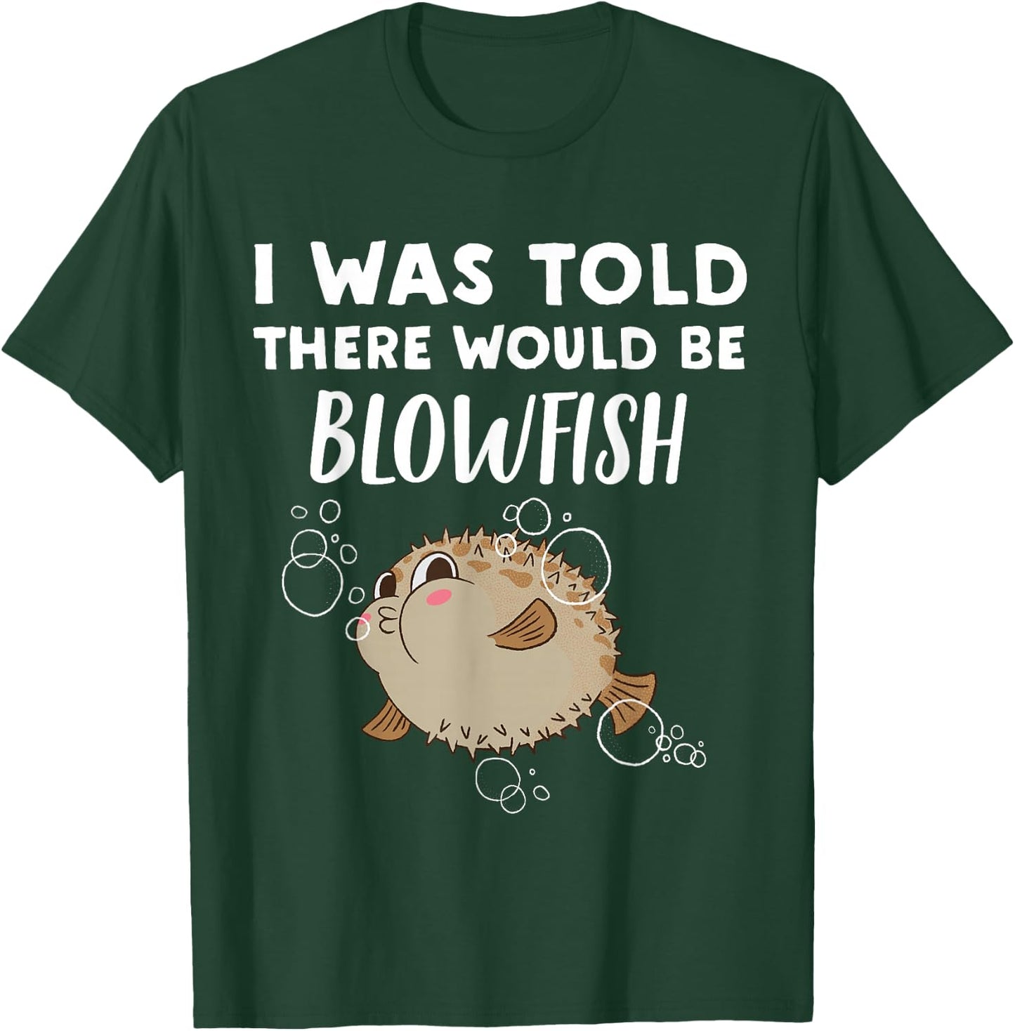 Funny Blowfish Lover Gift | Told There would be Blowfish T-Shirt - T-Shirt | Forest