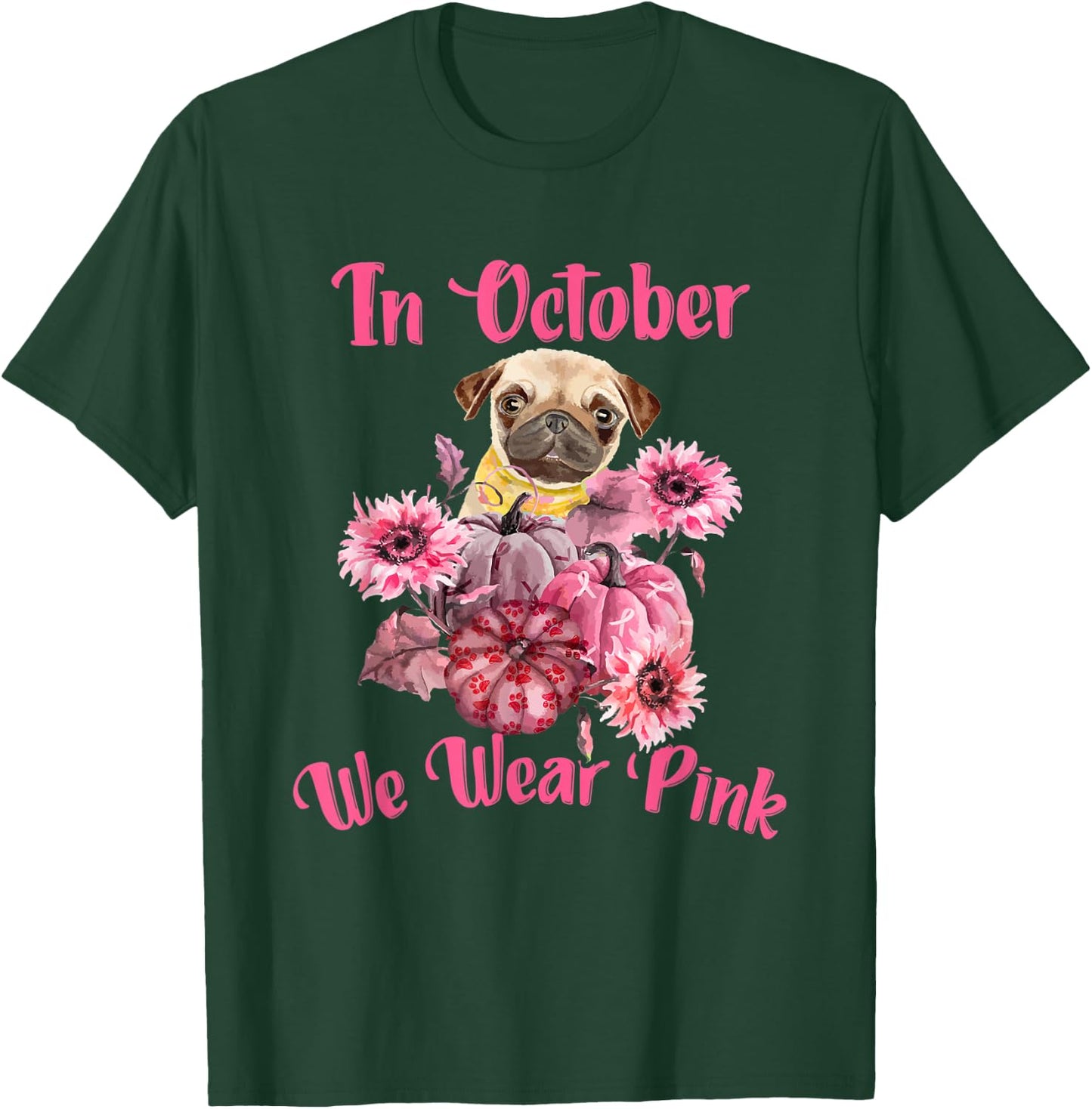 In October We Wear Pink - Dog Pug Breast Cancer Awareness Women T-Shirt - T-Shirt | Forest