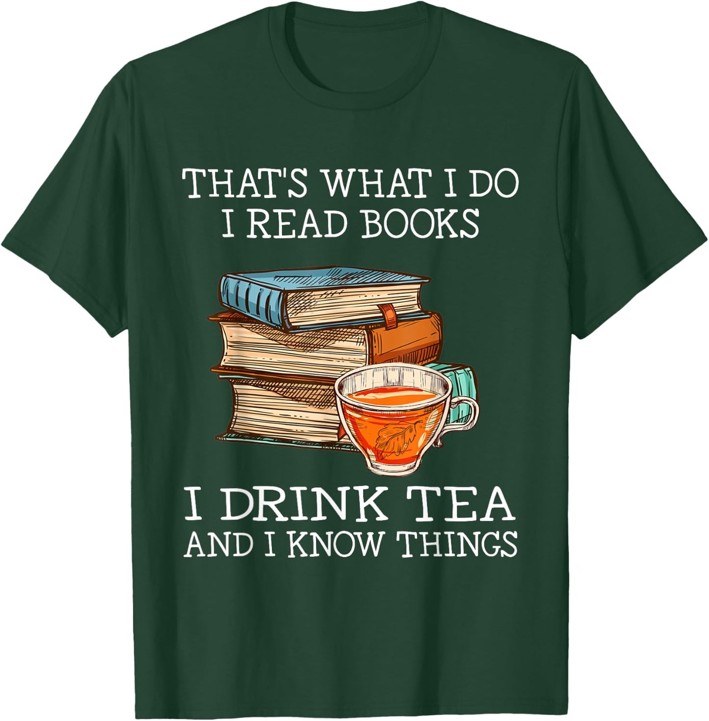 That's What i do i Read Books i Drink Tea and i Know Things Small T-Shirt - T-Shirt | Forest