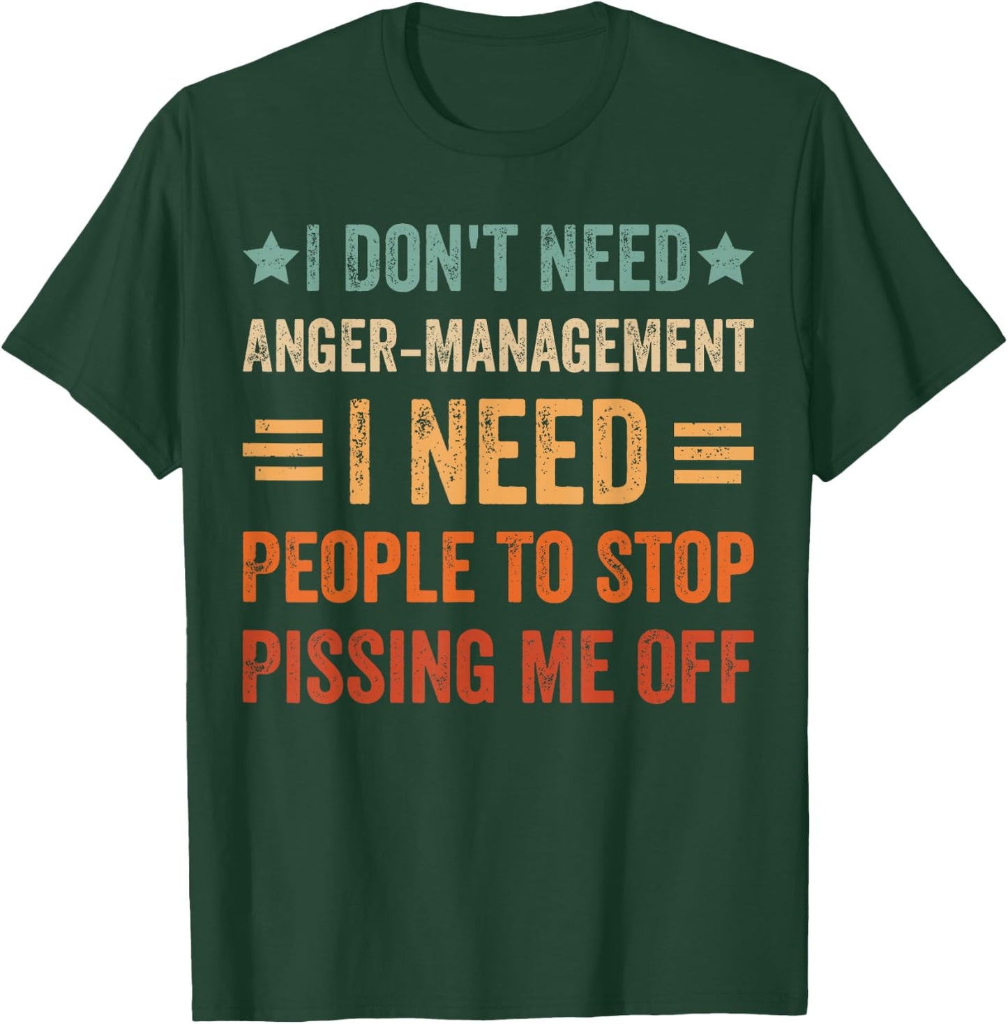 I Don't Need Anger-Management I Need People To Stop Pissing T-Shirt - T-Shirt | Forest
