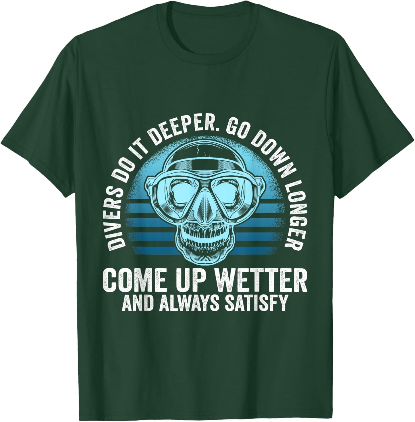 Divers do it Deeper Go down Longer Come up wetter - Diver T-Shirt - T-Shirt | Forest