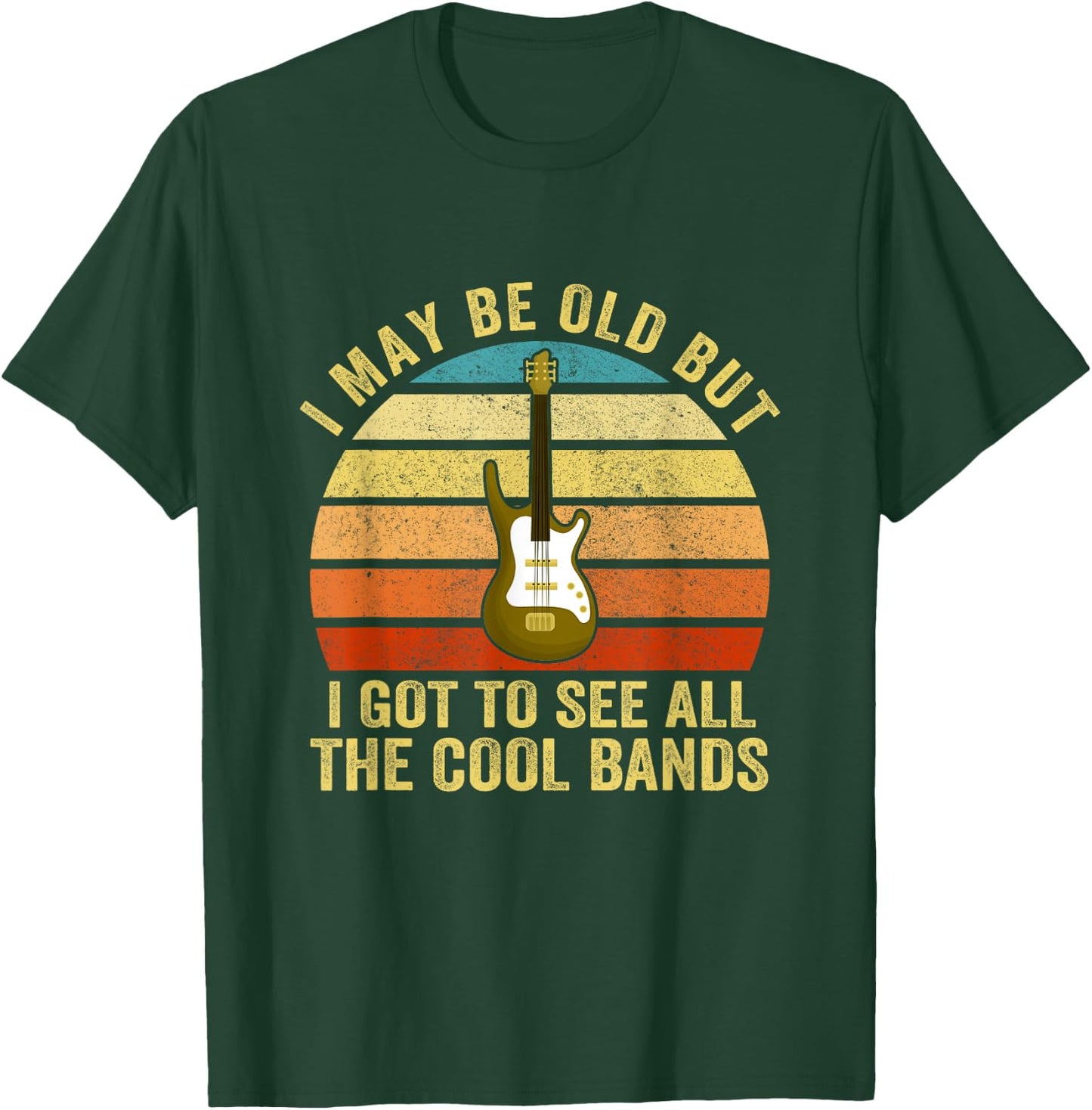 I May Be Old But I Got To See All The Cool Bands T-Shirt - T-Shirt | Forest