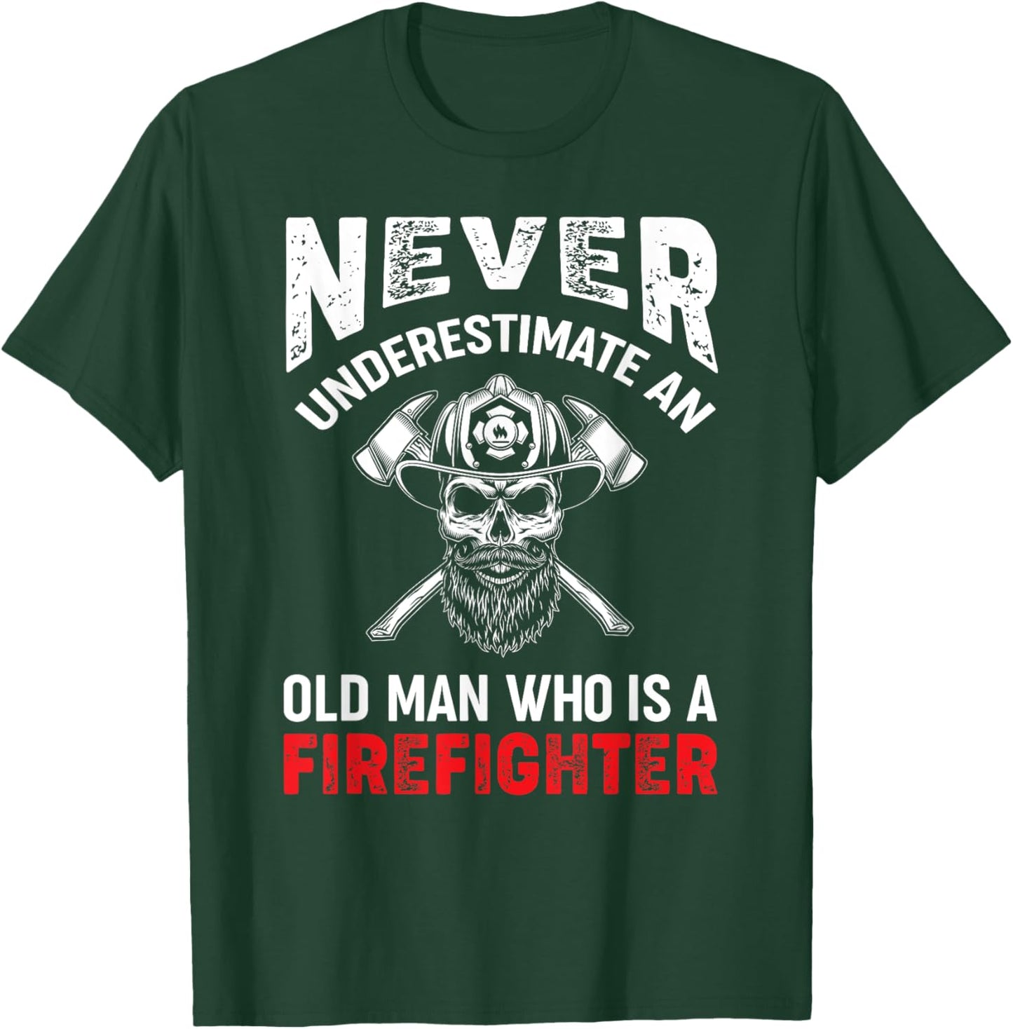 Never Underestimate An Old Man Who Is A Firefighter T-Shirt - T-Shirt | Forest