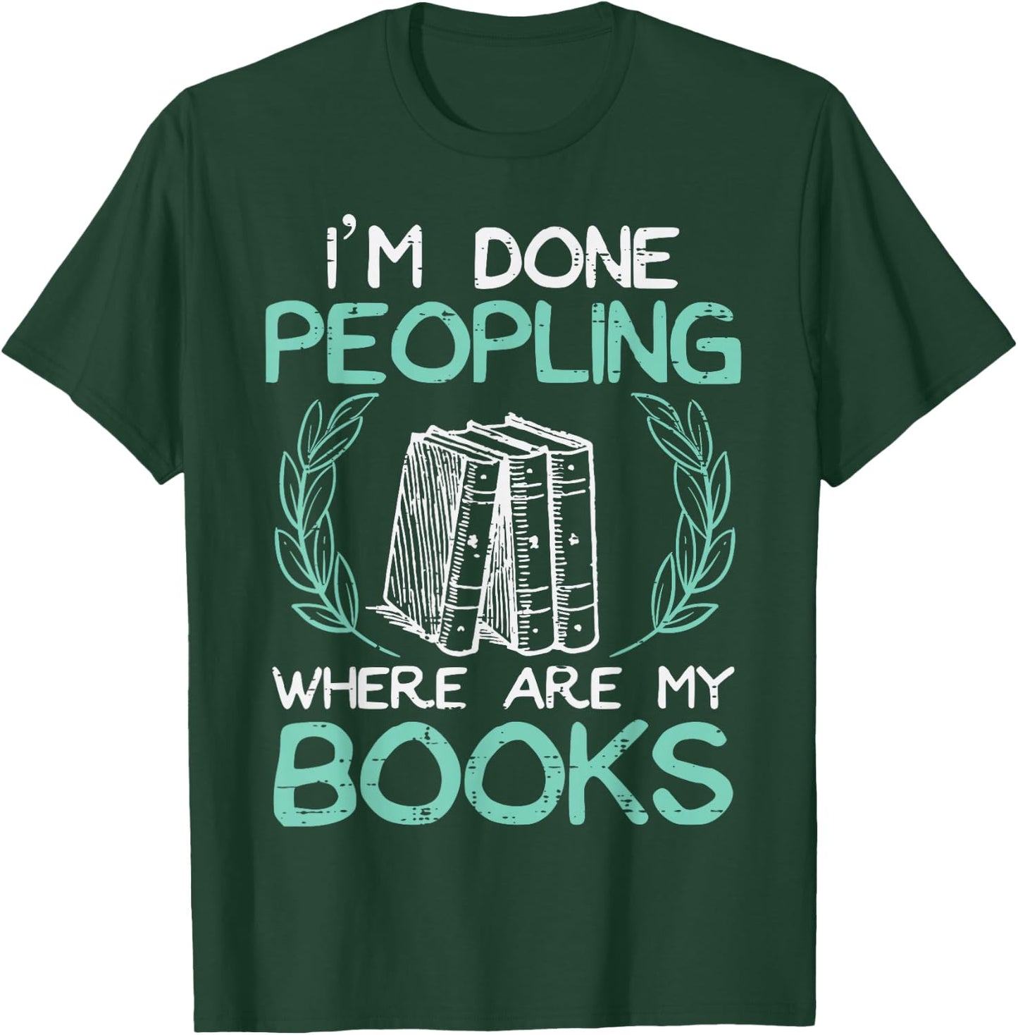Done Peopling Funny Read Reading Librarian Book Men Women T-Shirt - T-Shirt | Forest