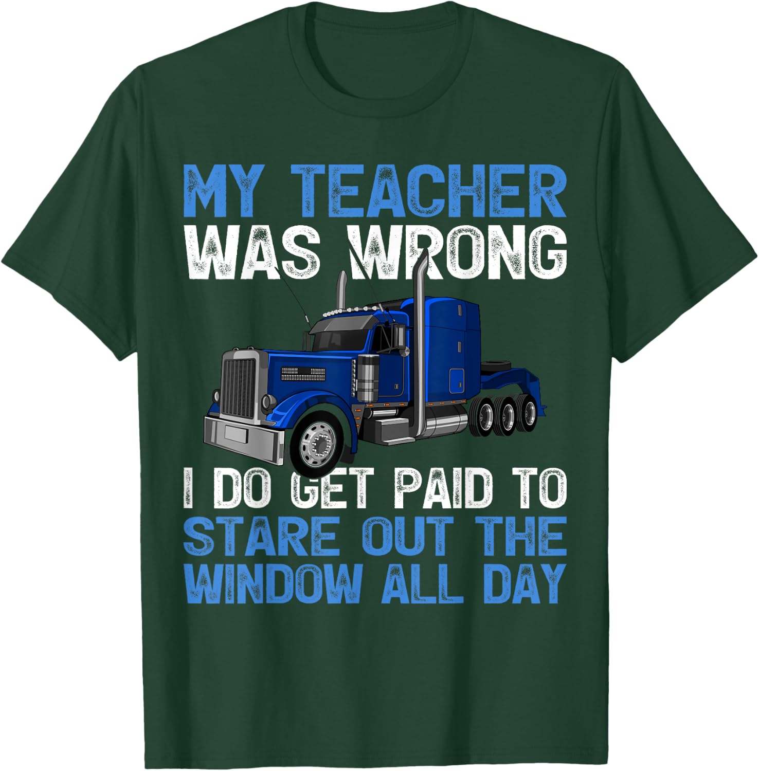 My Teacher Was Wrong I Do Get Paid To Stare Out The Trucker T-Shirt - T-Shirt | Forest