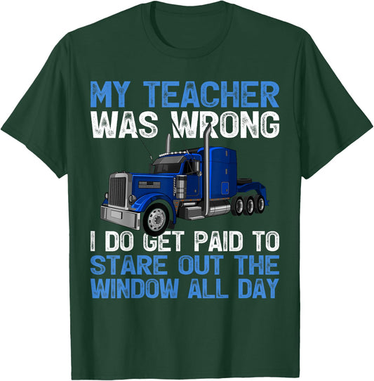 My Teacher Was Wrong I Do Get Paid To Stare Out The Trucker T-Shirt - T-Shirt | Forest