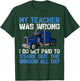 My Teacher Was Wrong I Do Get Paid To Stare Out The Trucker T-Shirt - T-Shirt | Forest