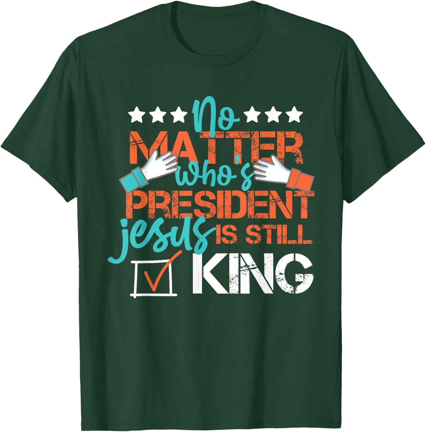 No Matter Who Is President Jesus Is Still King Election T-Shirt - T-Shirt | Forest