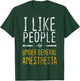I Like People Under General Anesthesia Anesthesiology T-Shirt - T-Shirt | Forest
