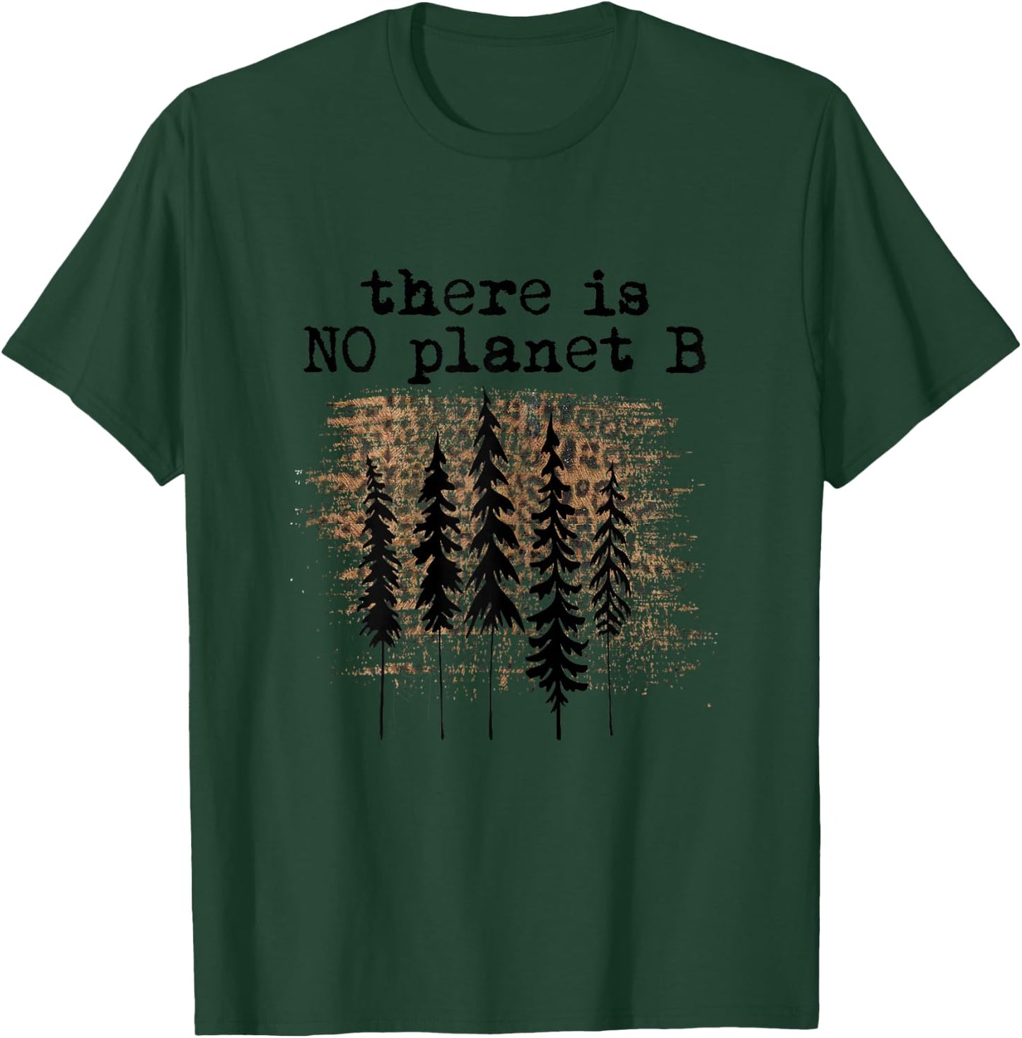 There is No Planet B Earth Day Awareness Quote Eco Friendly T-Shirt - T-Shirt | Forest