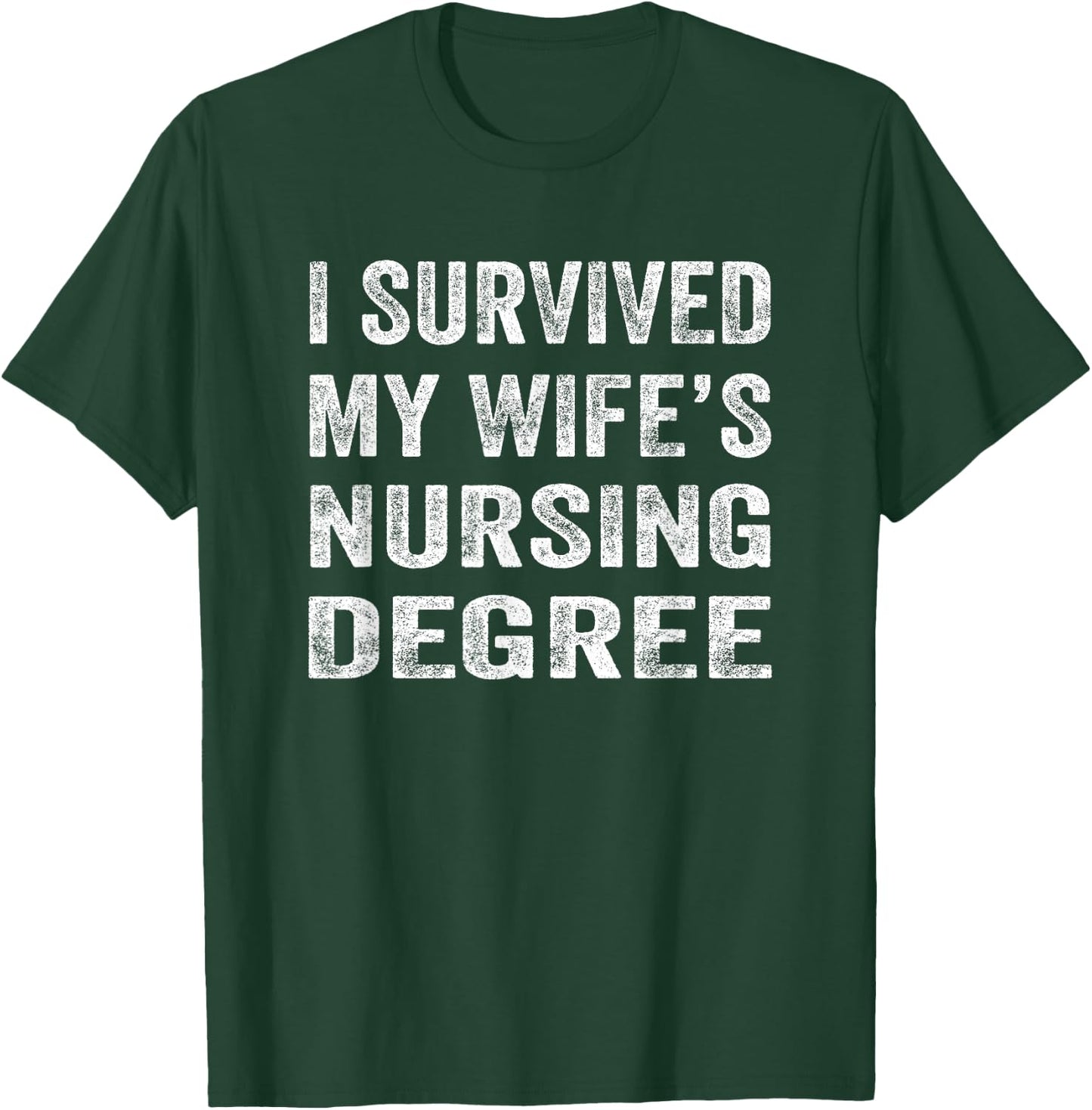 I survived My Wife's Nursing Degree Shirt Nursing RN LPN CNA T-Shirt - T-Shirt | Forest