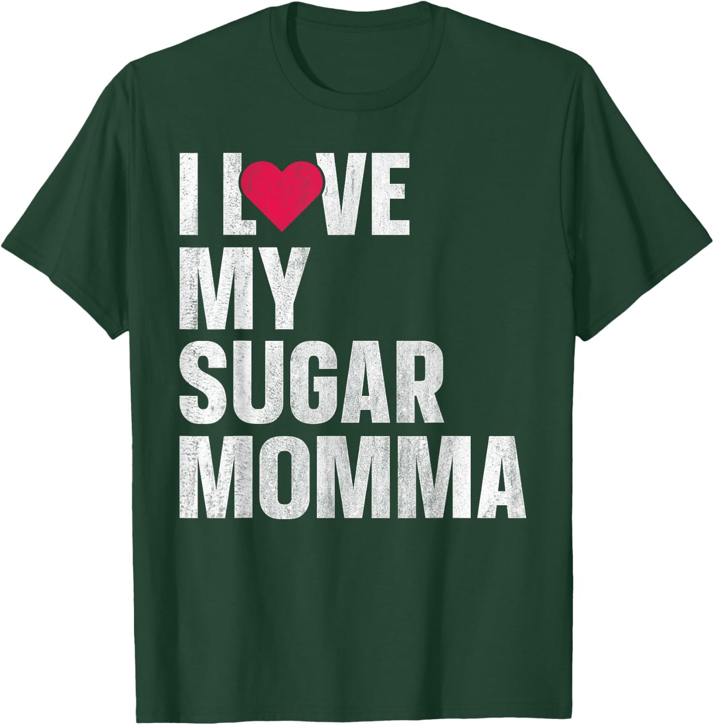 I Love My Sugar Momma T-Shirt - T-Shirt | Forest