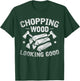 Wooden Chopping Good Look Funny Gift Axe Lumberjack T-Shirt - T-Shirt | Forest