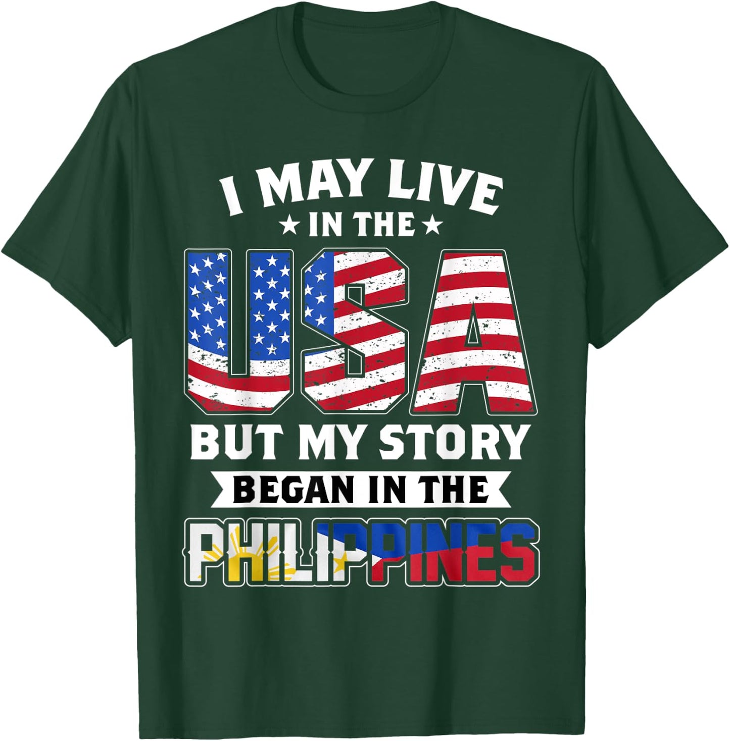 I May Live In The USA But MY Story Began In The Philippines T-Shirt - T-Shirt | Forest