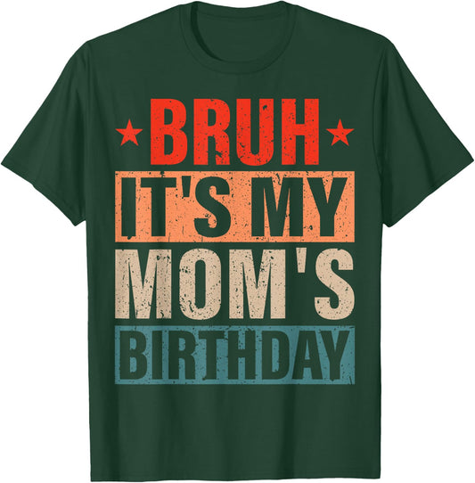 Bruh It's My Mom's Birthday Vintage Birthday Mom T-Shirt - T-Shirt | Forest