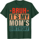Bruh It's My Mom's Birthday Vintage Birthday Mom T-Shirt - T-Shirt | Forest