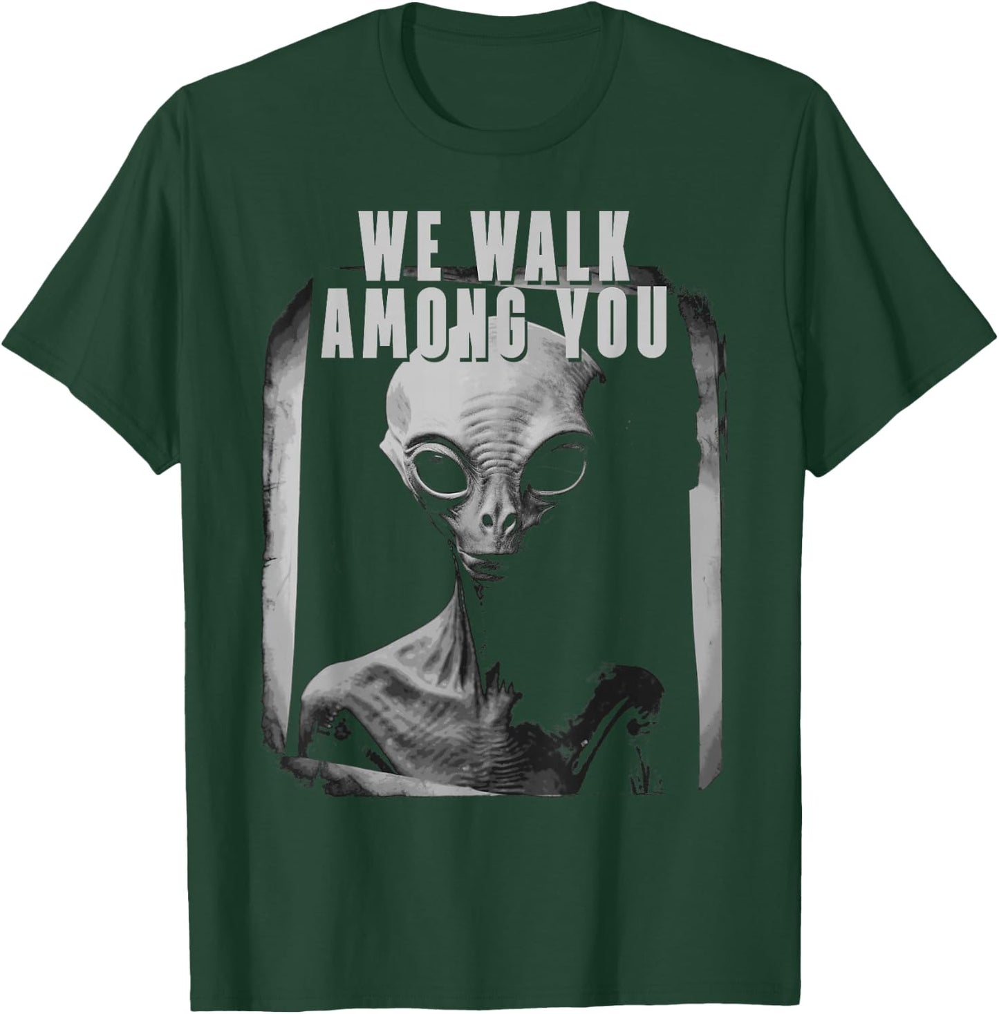 We Walk Among You Extraterestrial Space Extra Terestrial T-Shirt - T-Shirt | Forest