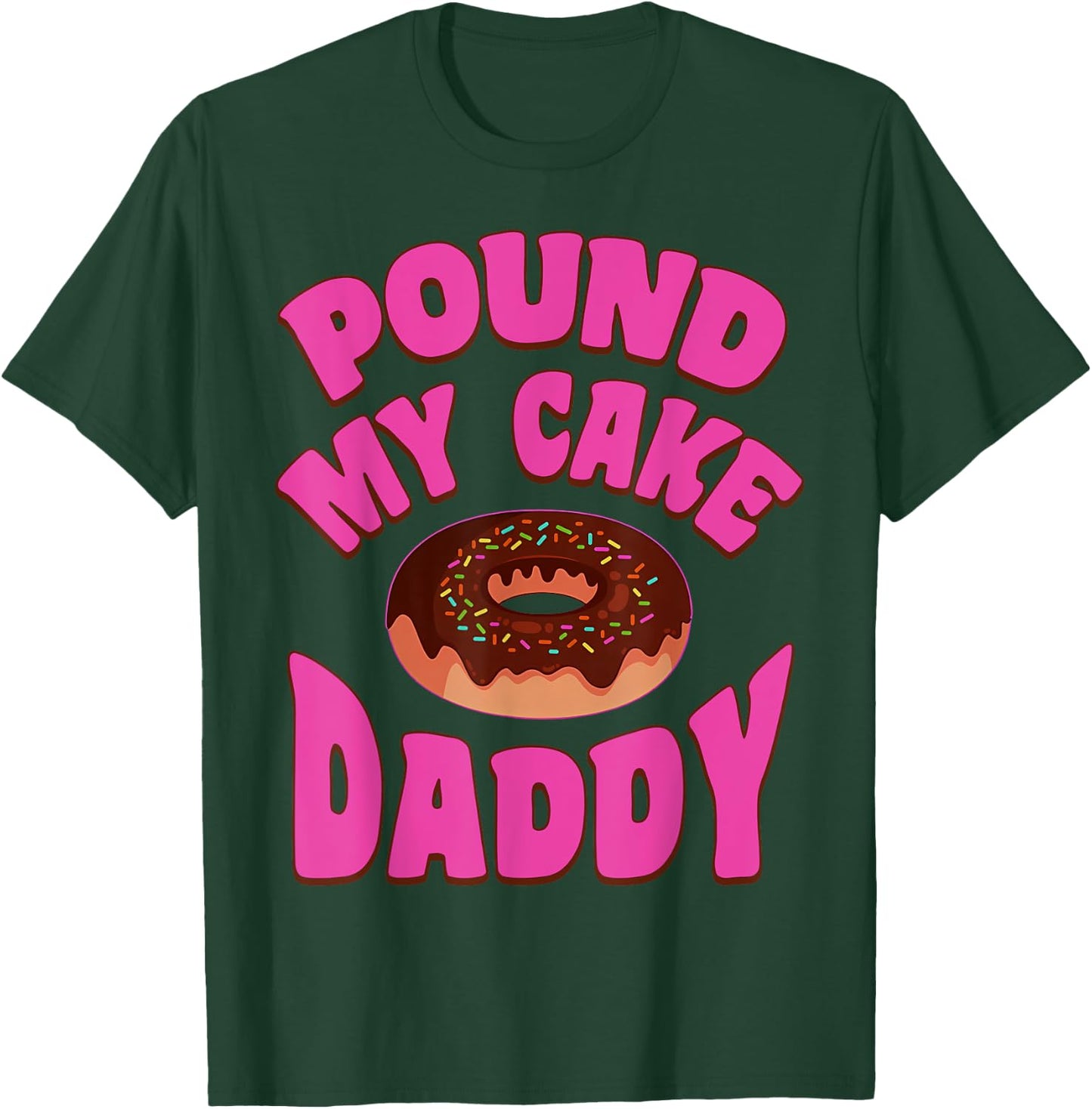 Pound My Cake Daddy Donut Embarrassing Adult Humor T-Shirt - T-Shirt | Forest