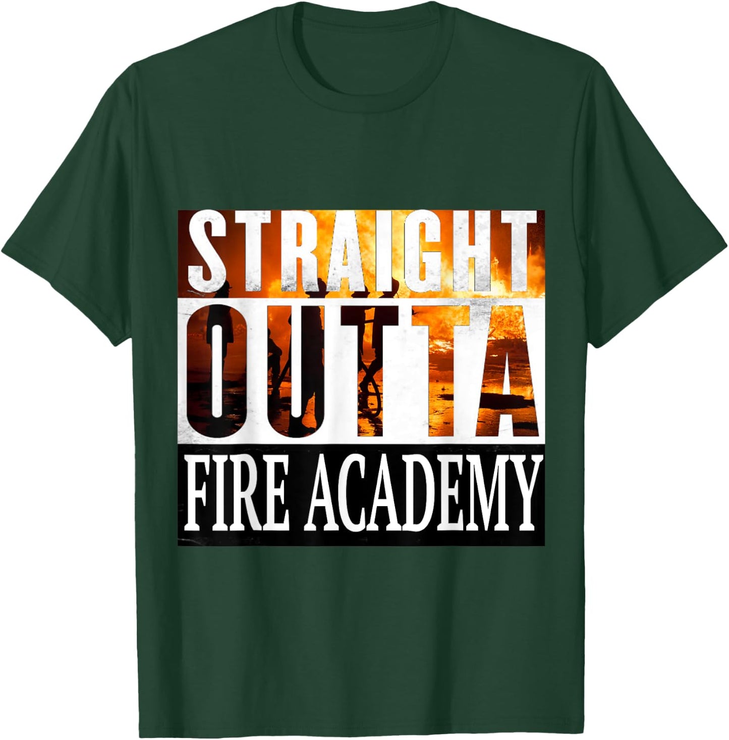 Straight Outta Fire Academy Fireman Firefighter Graduation T-Shirt - T-Shirt | Forest