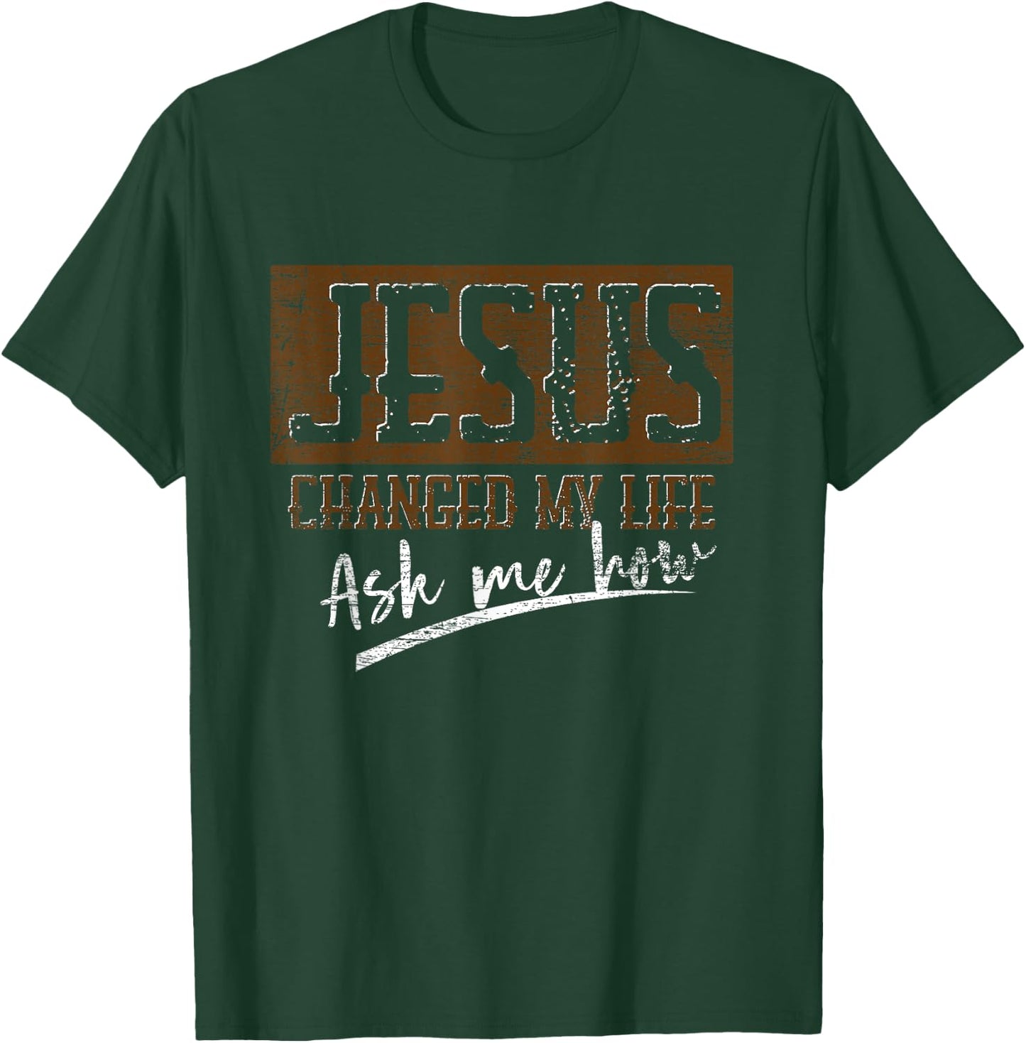 Jesus Christ Devotee Jesus Changed My Life Ask Me How Jesus T-Shirt - T-Shirt | Forest