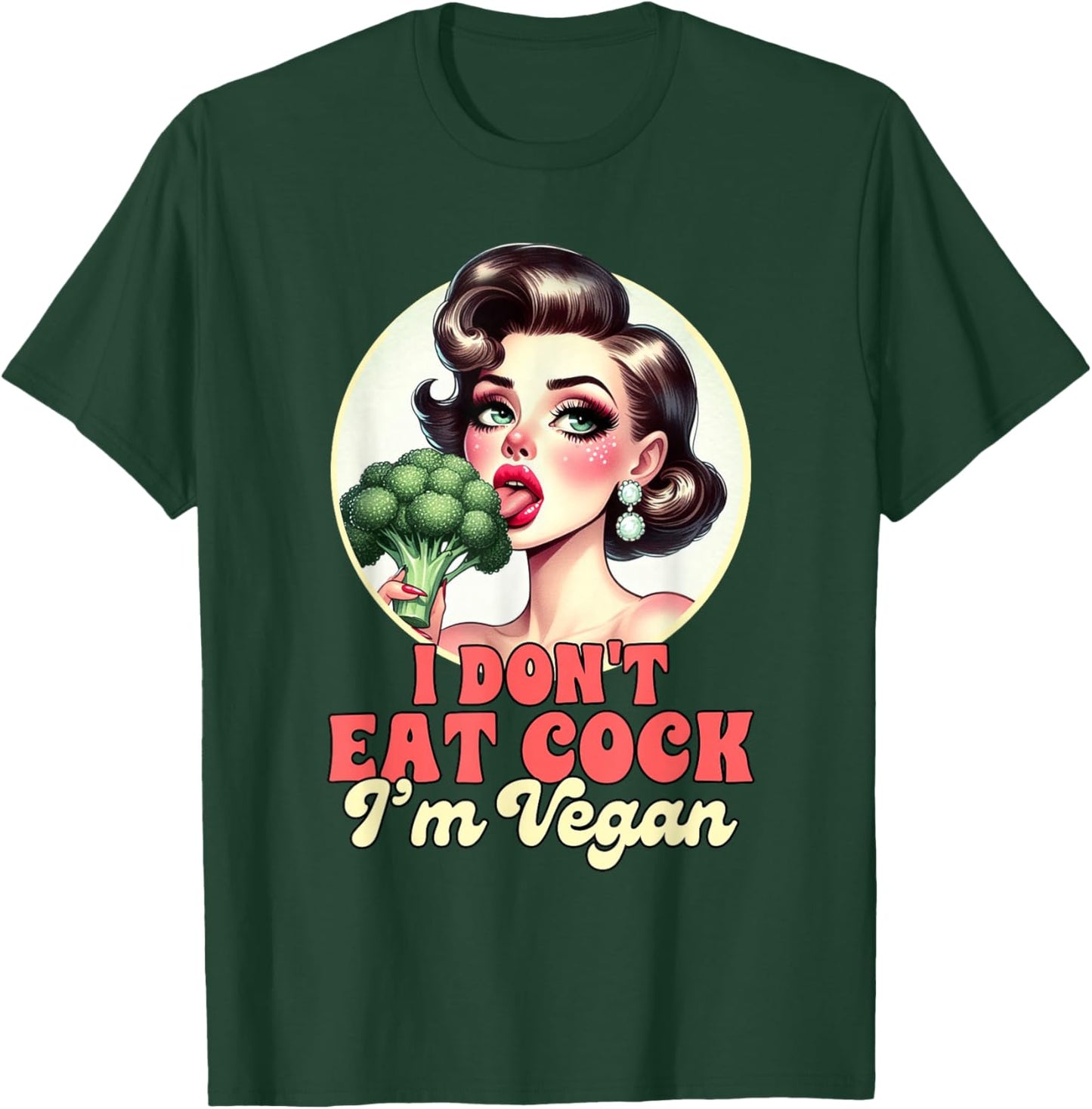 Vegan Life Vegetarian Broccoli I Don't Eat Cock I'm Vegan T-Shirt - T-Shirt | Forest