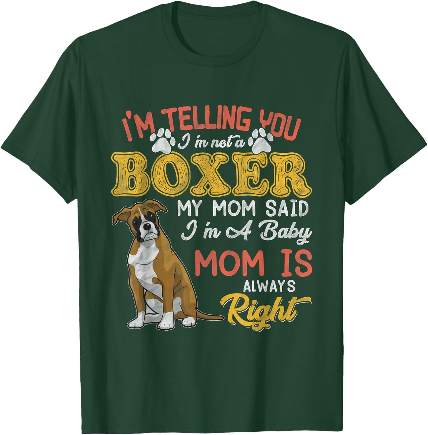 Boxer Mom I'm Telling You I'm Not A Boxer I Am A Baby T-Shirt - T-Shirt | Forest