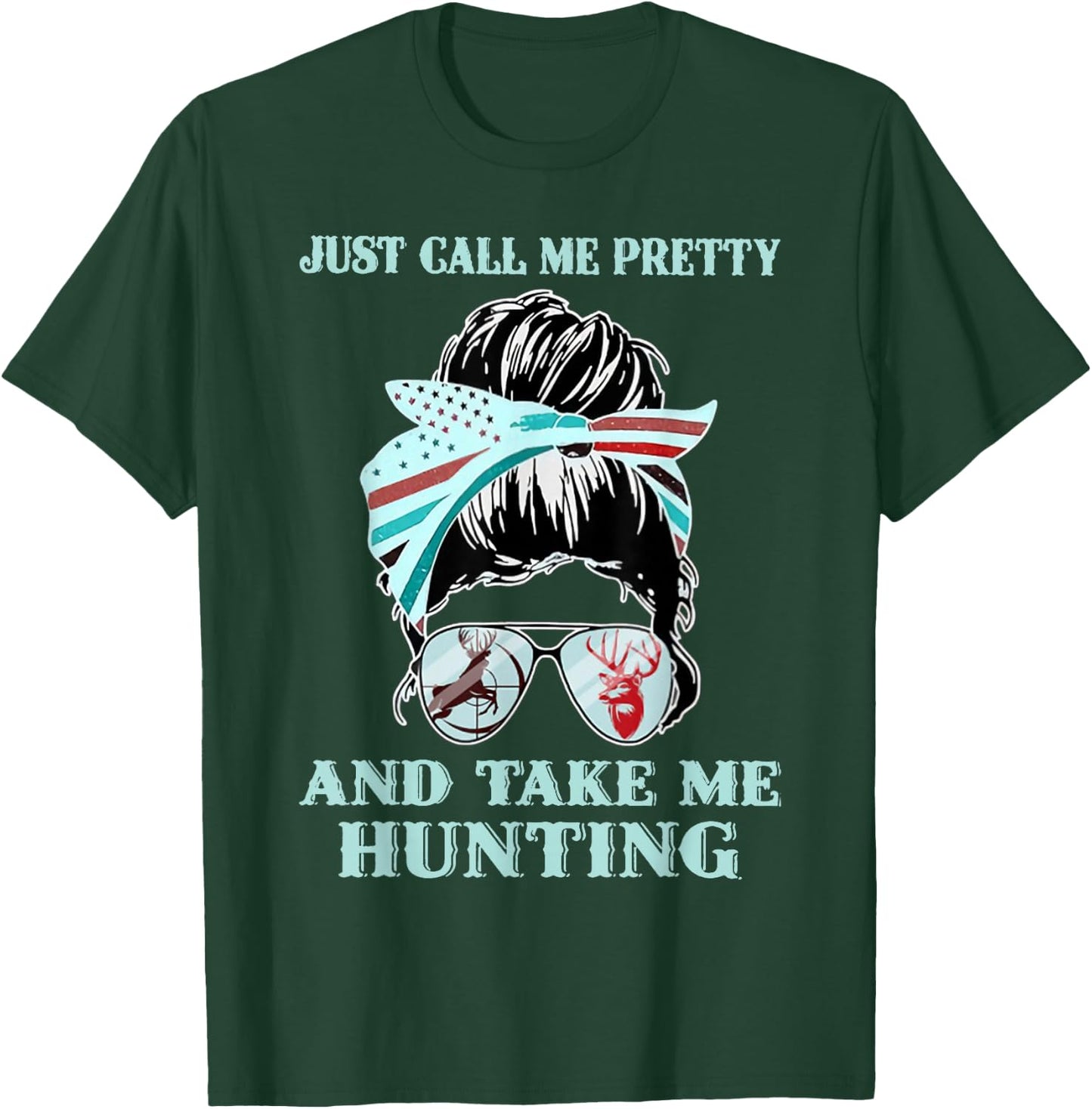 Just Call Me Pretty And Take Me Hunting T-Shirt - T-Shirt | Forest