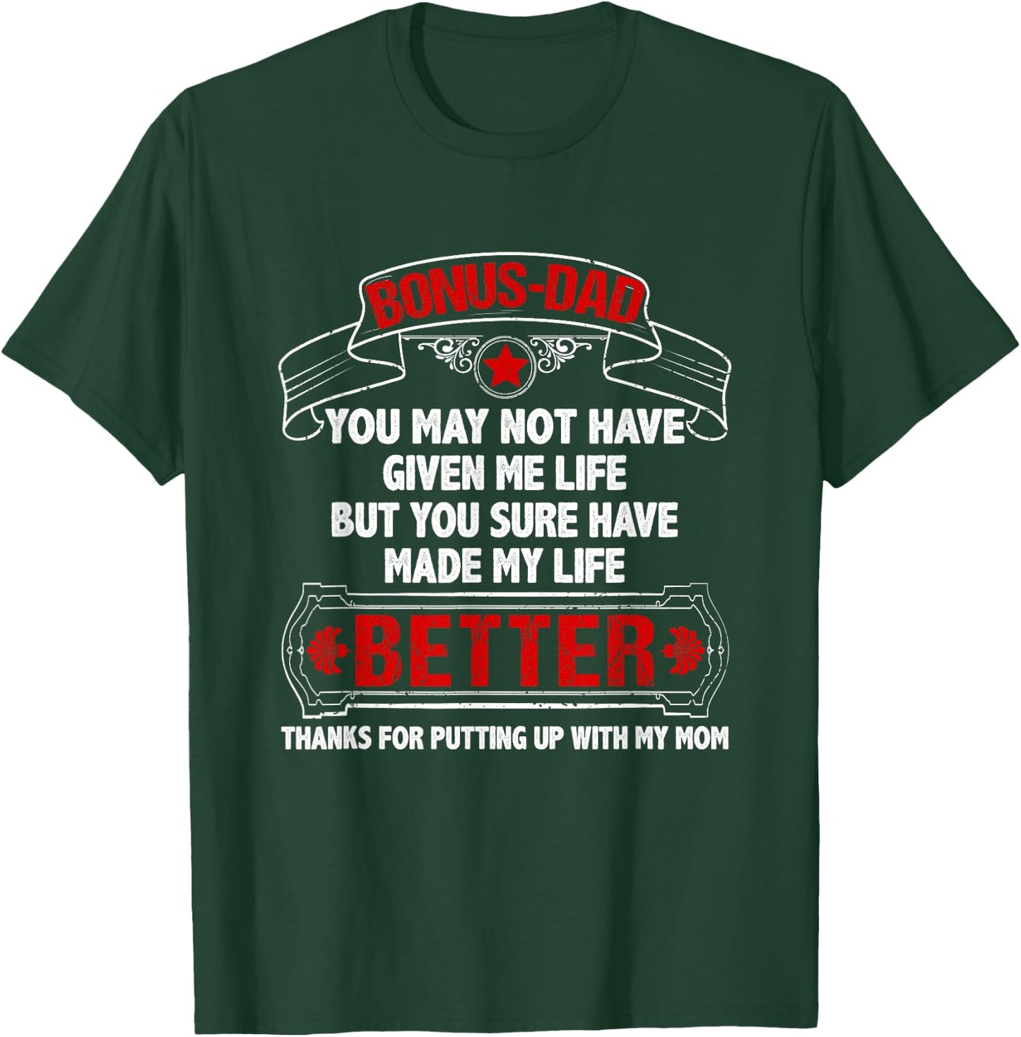 Bonus Dad Made My Life Better Thanks Putting Up With My Mom T-Shirt - T-Shirt | Forest