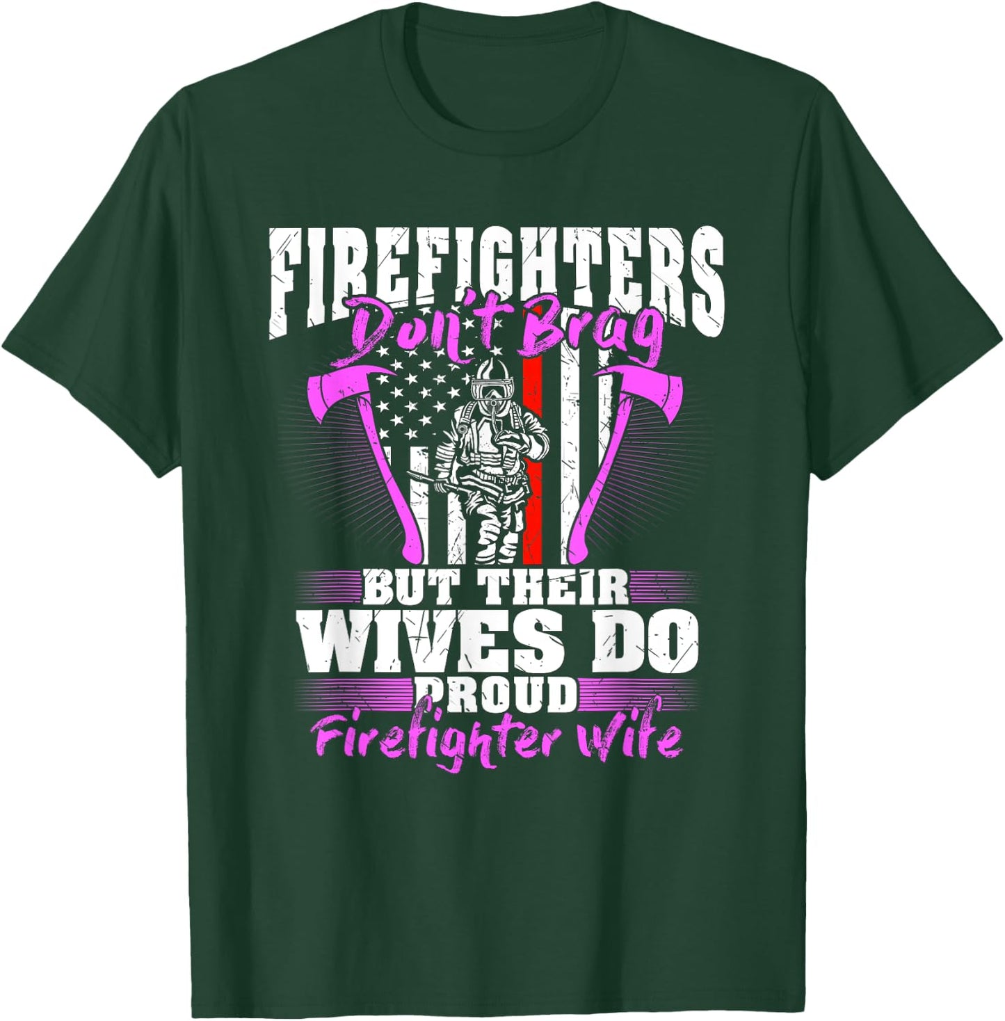 Firefighters Don't Brag Their Wives Do Firefighter Wife Gift T-Shirt - T-Shirt | Forest